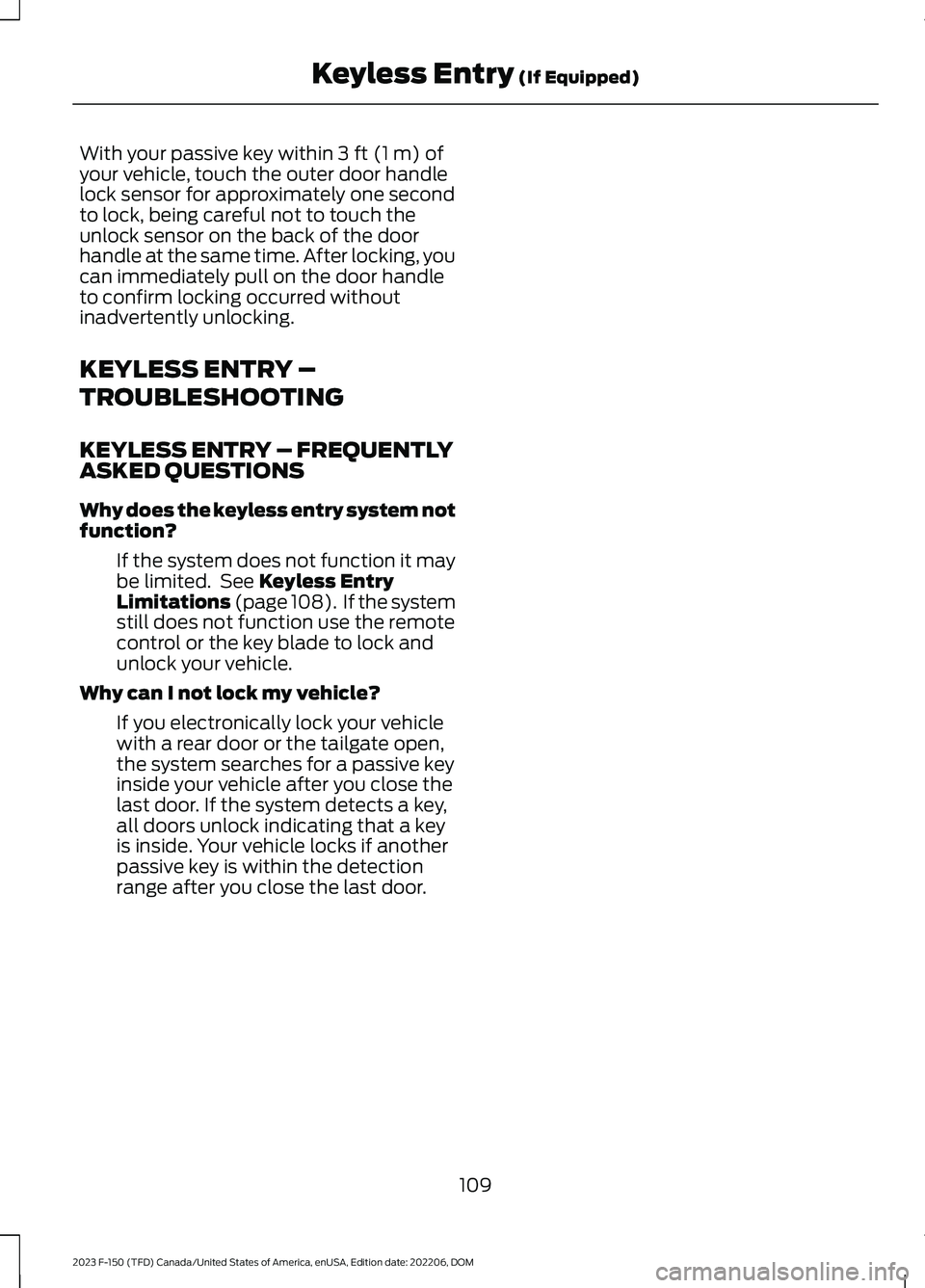 FORD F150 2023 Owners Manual With your passive key within 3 ft (1 m) ofyour vehicle, touch the outer door handlelock sensor for approximately one secondto lock, being careful not to touch theunlock sensor on the back of the doorh FORD F150 2023 Owners Manual With your passive key within 3 ft (1 m) ofyour vehicle, touch the outer door handlelock sensor for approximately one secondto lock, being careful not to touch theunlock sensor on the back of the doorh