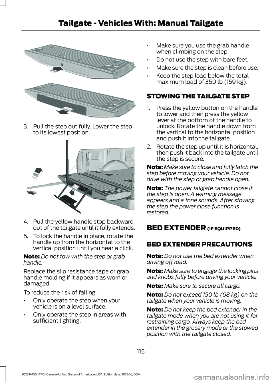 FORD F150 2023 Owners Manual 3.Pull the step out fully. Lower the stepto its lowest position.
4.Pull the yellow handle stop backwardout of the tailgate until it fully extends.
5.To lock the handle in place, rotate thehandle up fr FORD F150 2023 Owners Manual 3.Pull the step out fully. Lower the stepto its lowest position.
4.Pull the yellow handle stop backwardout of the tailgate until it fully extends.
5.To lock the handle in place, rotate thehandle up fr