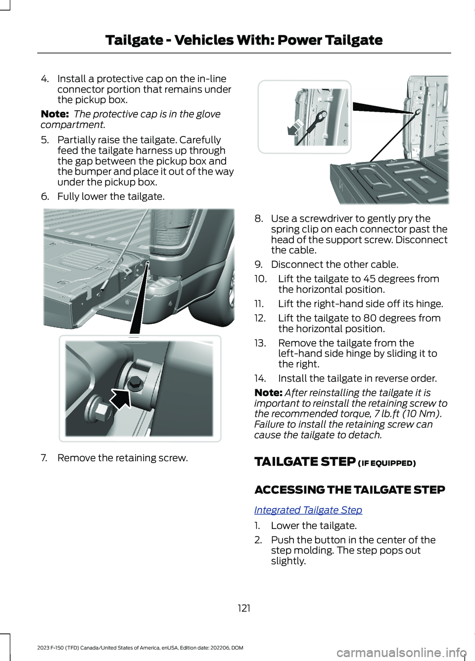 FORD F150 2023 Owners Manual 4.Install a protective cap on the in-lineconnector portion that remains underthe pickup box.
Note: The protective cap is in the glovecompartment.
5.Partially raise the tailgate. Carefullyfeed the tail FORD F150 2023 Owners Manual 4.Install a protective cap on the in-lineconnector portion that remains underthe pickup box.
Note: The protective cap is in the glovecompartment.
5.Partially raise the tailgate. Carefullyfeed the tail