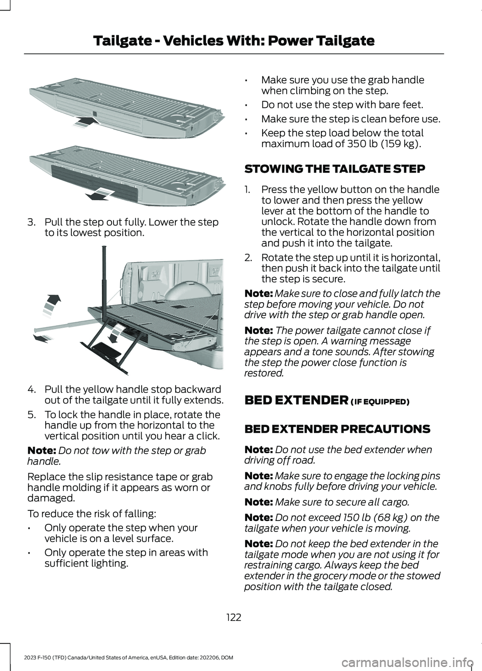 FORD F150 2023 Owners Manual 3.Pull the step out fully. Lower the stepto its lowest position.
4.Pull the yellow handle stop backwardout of the tailgate until it fully extends.
5.To lock the handle in place, rotate thehandle up fr FORD F150 2023 Owners Manual 3.Pull the step out fully. Lower the stepto its lowest position.
4.Pull the yellow handle stop backwardout of the tailgate until it fully extends.
5.To lock the handle in place, rotate thehandle up fr