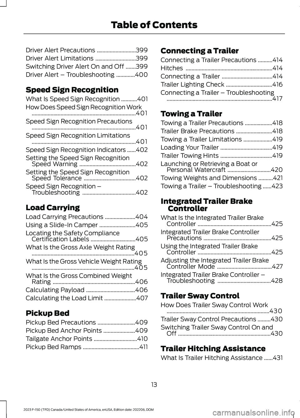 FORD F150 2023  Owners Manual Driver Alert Precautions...........................399
Driver Alert Limitations............................399
Switching Driver Alert On and Off.......399
Driver Alert – Troubleshooting.............