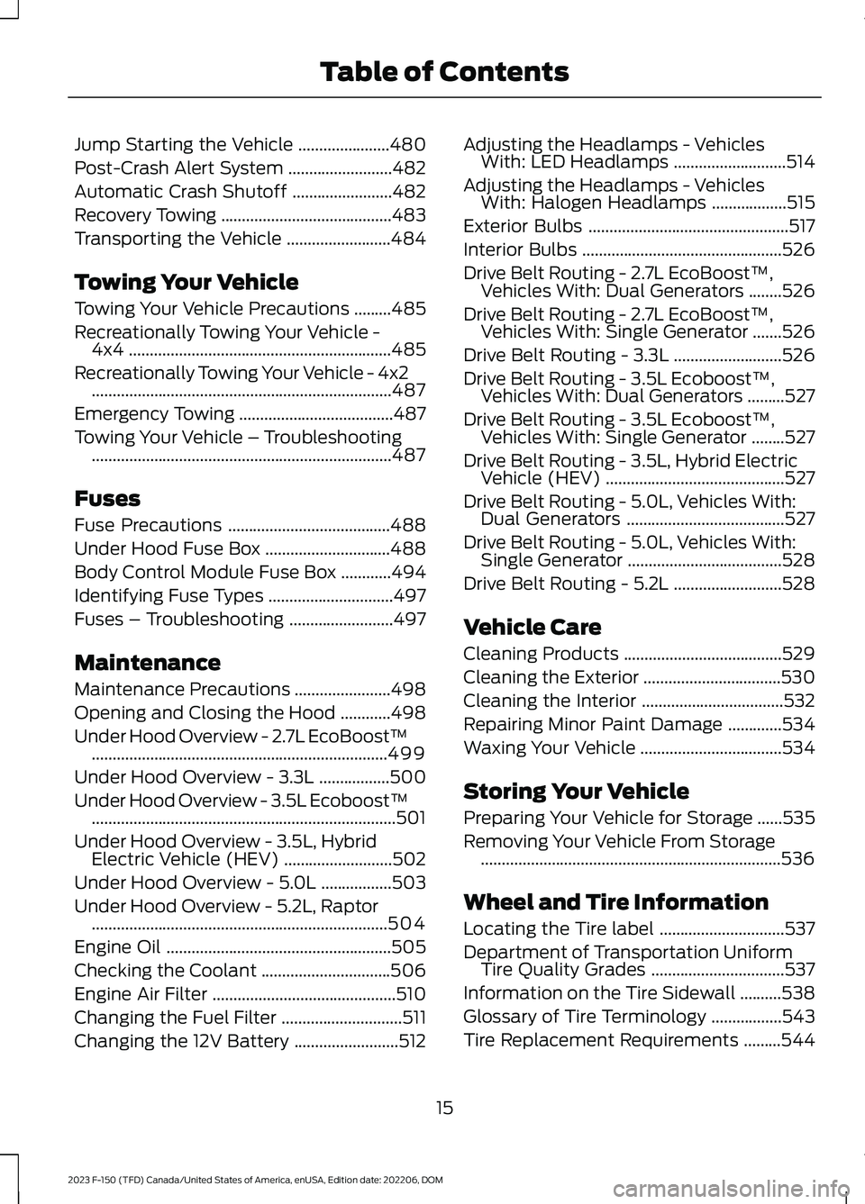 FORD F150 2023 Owners Manual Jump Starting the Vehicle......................480
Post-Crash Alert System.........................482
Automatic Crash Shutoff........................482
Recovery Towing............................... FORD F150 2023 Owners Manual Jump Starting the Vehicle......................480
Post-Crash Alert System.........................482
Automatic Crash Shutoff........................482
Recovery Towing...............................