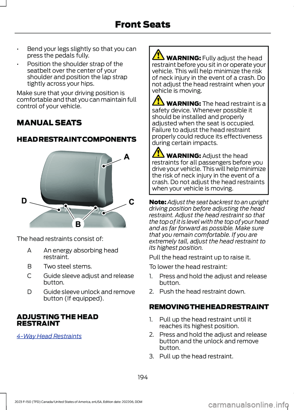 FORD F150 2023 Owners Manual •Bend your legs slightly so that you canpress the pedals fully.
•Position the shoulder strap of theseatbelt over the center of yourshoulder and position the lap straptightly across your hips.
Make FORD F150 2023 Owners Manual •Bend your legs slightly so that you canpress the pedals fully.
•Position the shoulder strap of theseatbelt over the center of yourshoulder and position the lap straptightly across your hips.
Make