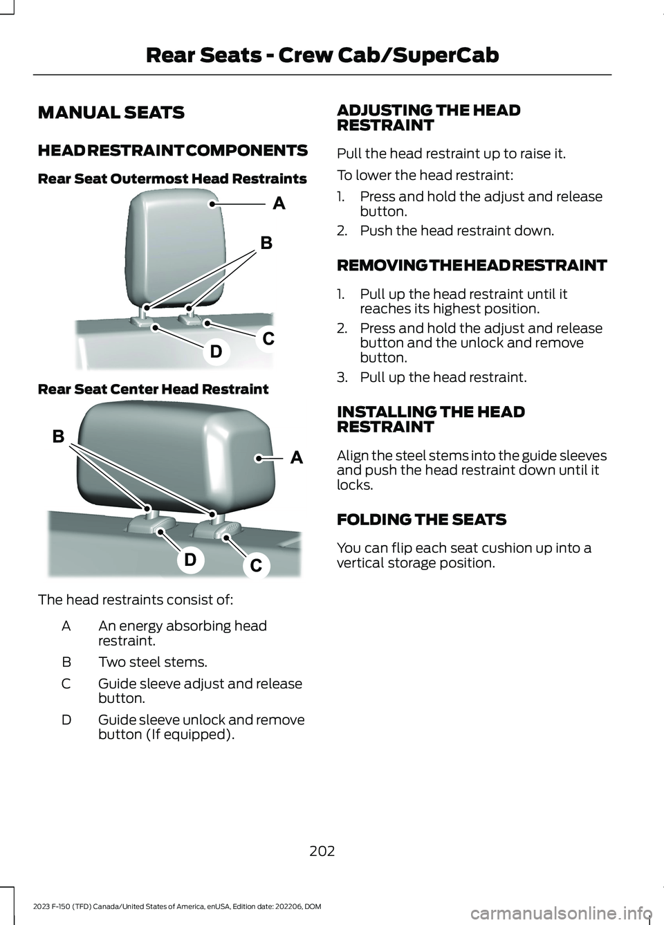 FORD F150 2023  Owners Manual MANUAL SEATS
HEAD RESTRAINT COMPONENTS
Rear Seat Outermost Head Restraints
Rear Seat Center Head Restraint
The head restraints consist of:
An energy absorbing headrestraint.A
Two steel stems.B
Guide s