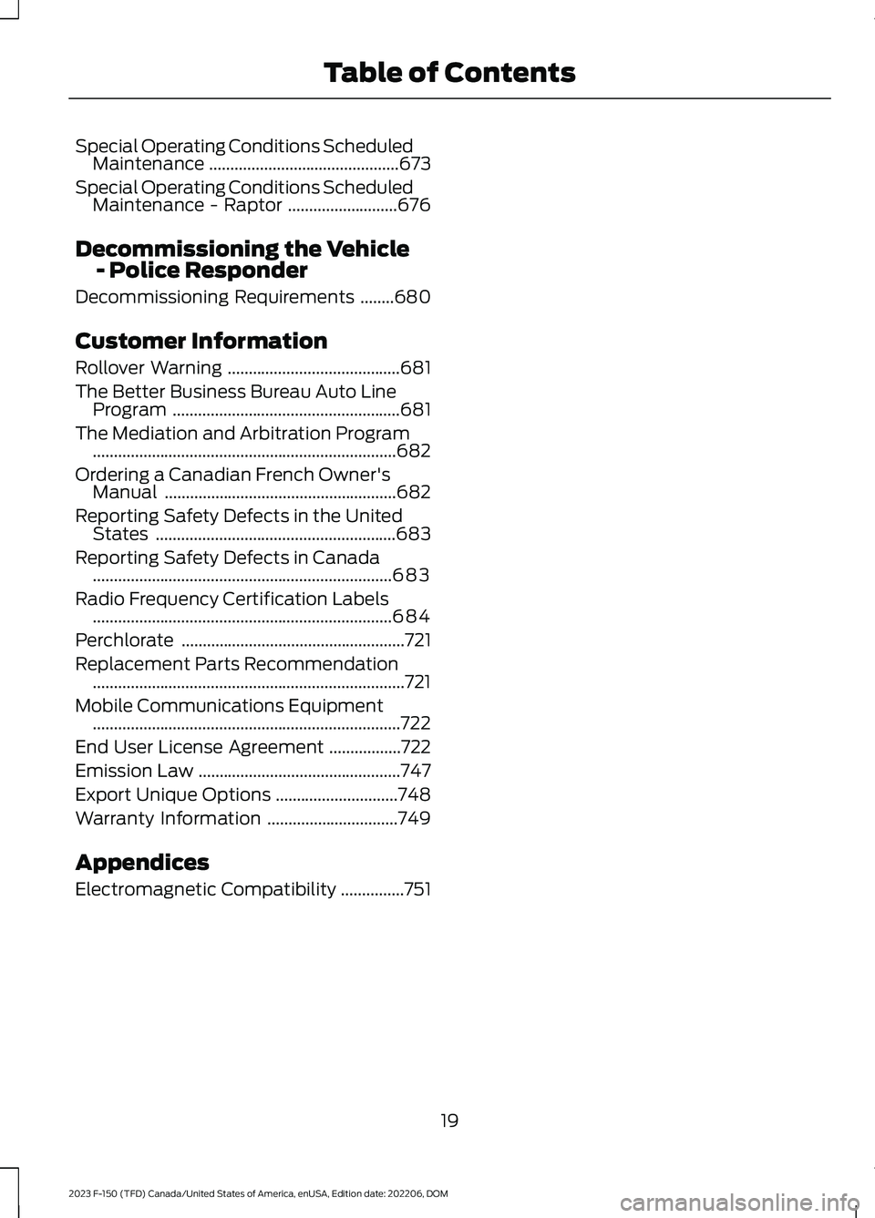 FORD F150 2023  Owners Manual Special Operating Conditions ScheduledMaintenance.............................................673
Special Operating Conditions ScheduledMaintenance - Raptor..........................676
Decommissionin