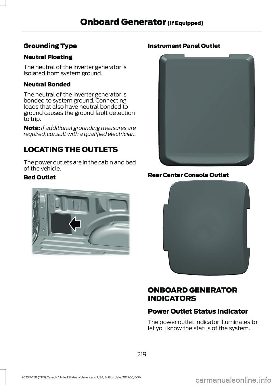 FORD F150 2023  Owners Manual Grounding Type
Neutral Floating
The neutral of the inverter generator isisolated from system ground.
Neutral Bonded
The neutral of the inverter generator isbonded to system ground. Connectingloads tha