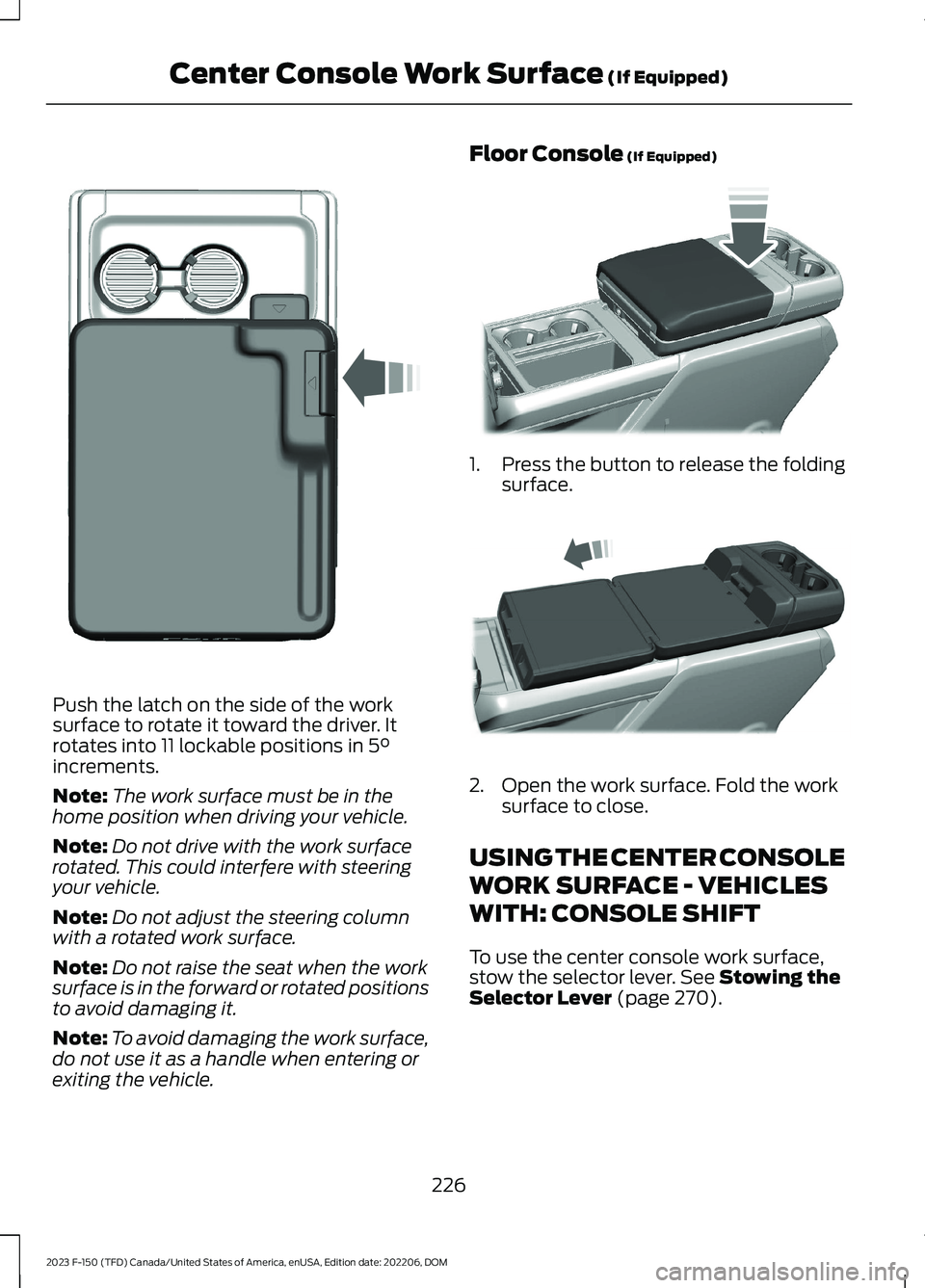 FORD F150 2023  Owners Manual Push the latch on the side of the worksurface to rotate it toward the driver. Itrotates into 11 lockable positions in 5°increments.
Note:The work surface must be in thehome position when driving your