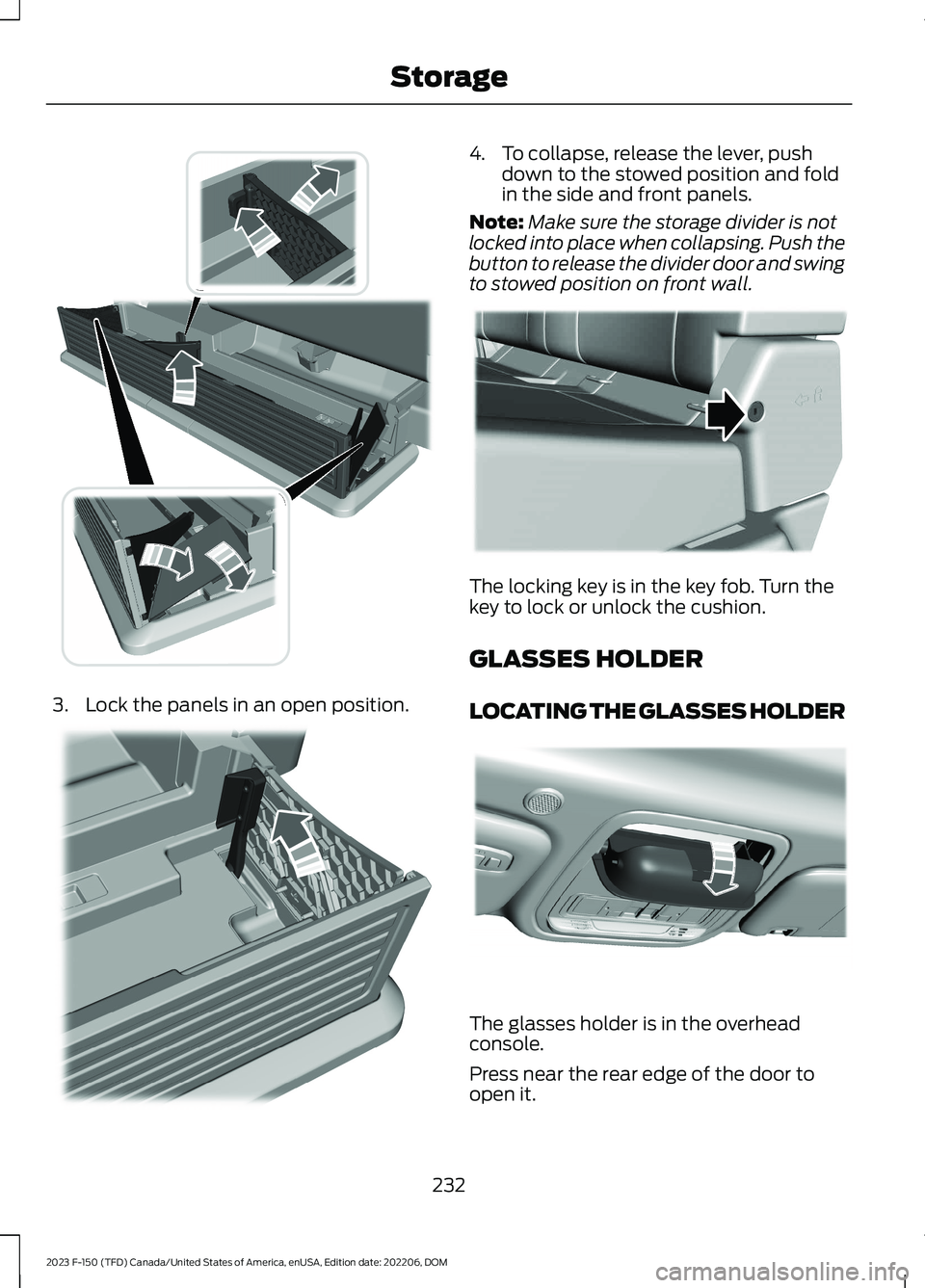 FORD F150 2023  Owners Manual 3.Lock the panels in an open position.
4.To collapse, release the lever, pushdown to the stowed position and foldin the side and front panels.
Note:Make sure the storage divider is notlocked into plac
