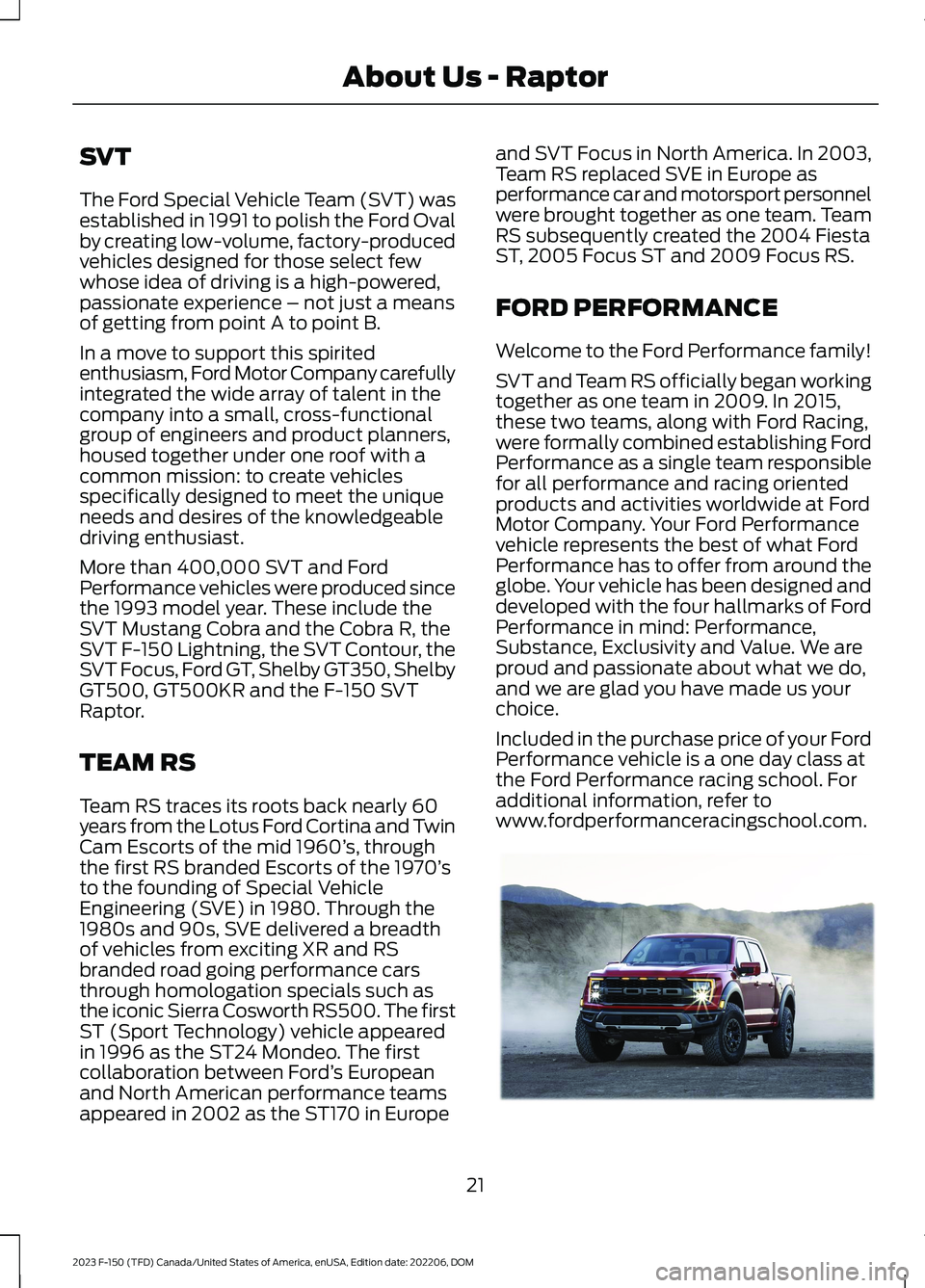 FORD F150 2023 Owners Manual SVT
The Ford Special Vehicle Team (SVT) wasestablished in 1991 to polish the Ford Ovalby creating low-volume, factory-producedvehicles designed for those select fewwhose idea of driving is a high-powe FORD F150 2023 Owners Manual SVT
The Ford Special Vehicle Team (SVT) wasestablished in 1991 to polish the Ford Ovalby creating low-volume, factory-producedvehicles designed for those select fewwhose idea of driving is a high-powe