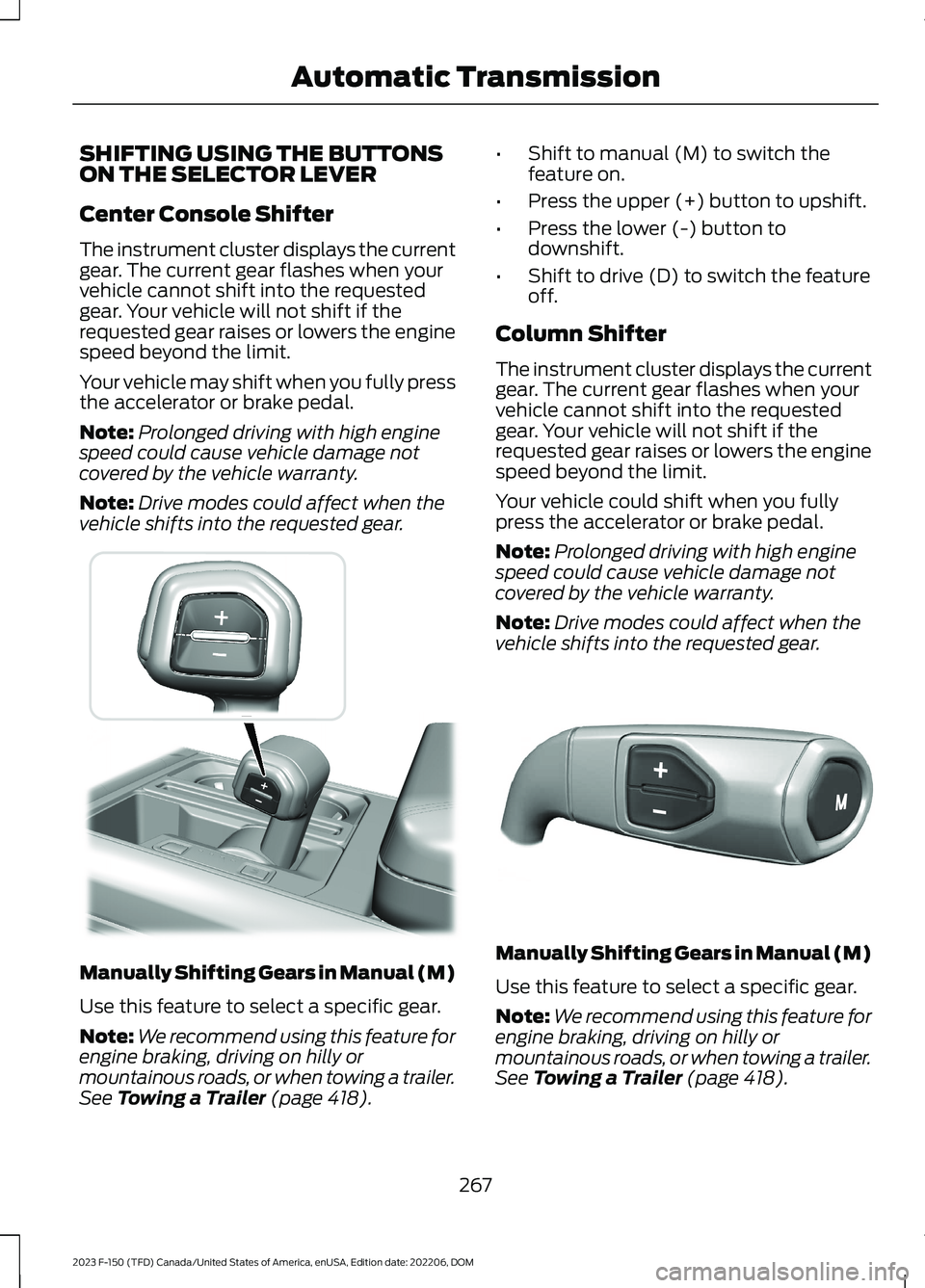 FORD F150 2023  Owners Manual SHIFTING USING THE BUTTONSON THE SELECTOR LEVER
Center Console Shifter
The instrument cluster displays the currentgear. The current gear flashes when yourvehicle cannot shift into the requestedgear. Y