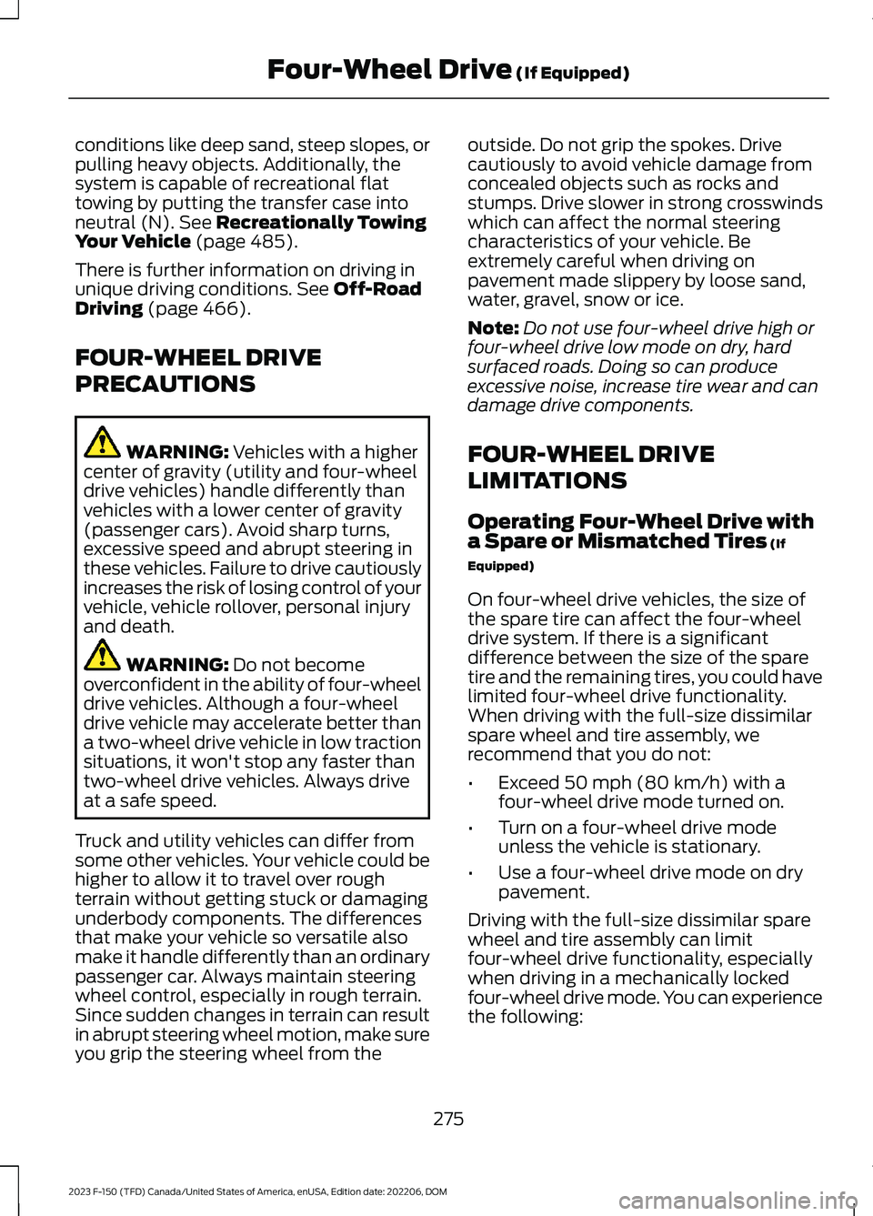 FORD F150 2023  Owners Manual conditions like deep sand, steep slopes, orpulling heavy objects. Additionally, thesystem is capable of recreational flattowing by putting the transfer case intoneutral (N). See Recreationally TowingY