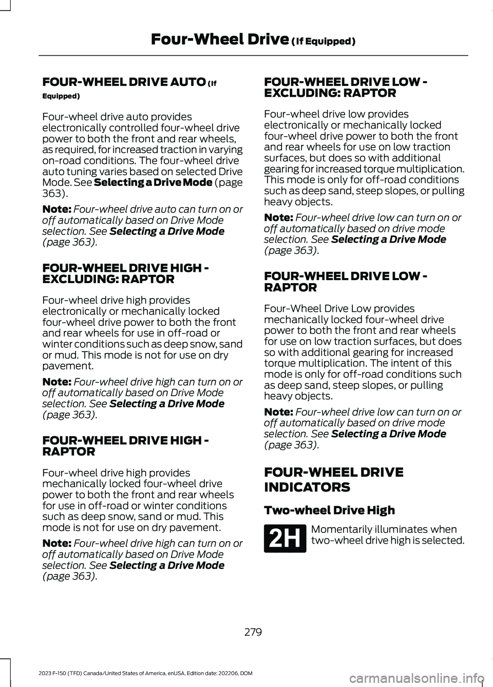 FORD F150 2023 Owners Manual FOUR-WHEEL DRIVE AUTO (If
Equipped)
Four-wheel drive auto provideselectronically controlled four-wheel drivepower to both the front and rear wheels,as required, for increased traction in varyingon-roa FORD F150 2023 Owners Manual FOUR-WHEEL DRIVE AUTO (If
Equipped)
Four-wheel drive auto provideselectronically controlled four-wheel drivepower to both the front and rear wheels,as required, for increased traction in varyingon-roa