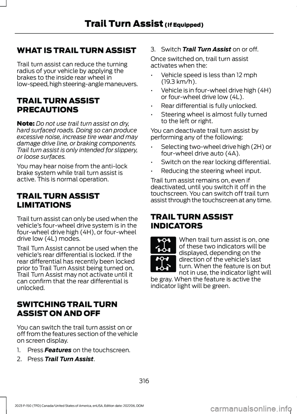 FORD F150 2023  Owners Manual WHAT IS TRAIL TURN ASSIST
Trail turn assist can reduce the turningradius of your vehicle by applying thebrakes to the inside rear wheel inlow-speed, high steering-angle maneuvers.
TRAIL TURN ASSIST
PR