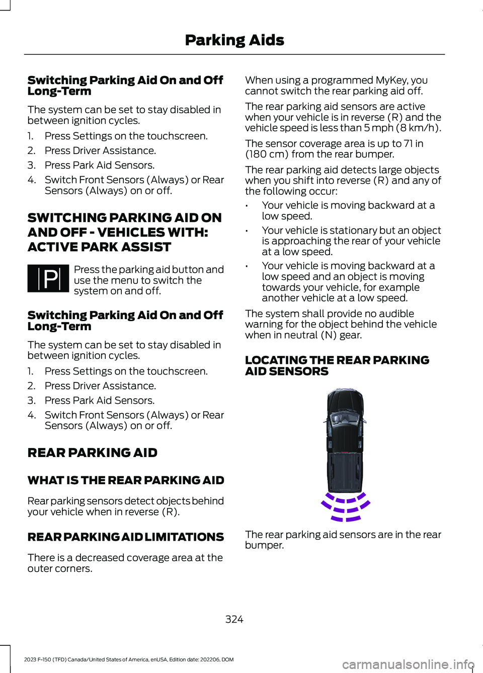 FORD F150 2023  Owners Manual Switching Parking Aid On and OffLong-Term
The system can be set to stay disabled inbetween ignition cycles.
1.Press Settings on the touchscreen.
2.Press Driver Assistance.
3.Press Park Aid Sensors.
4.