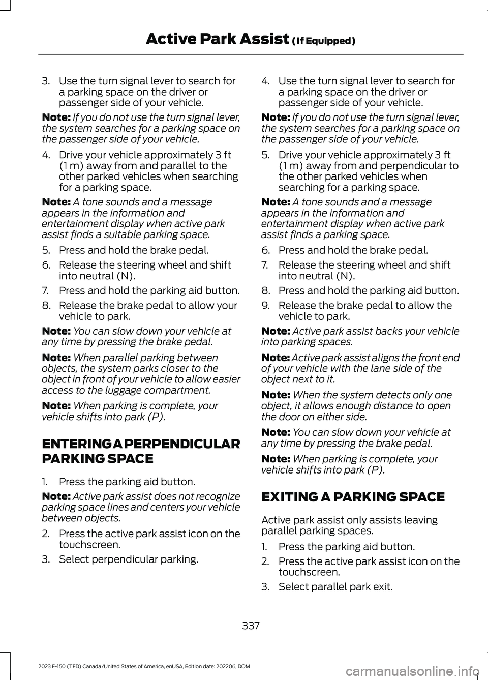 FORD F150 2023 Owners Manual 3.Use the turn signal lever to search fora parking space on the driver orpassenger side of your vehicle.
Note:If you do not use the turn signal lever,the system searches for a parking space onthe pass FORD F150 2023 Owners Manual 3.Use the turn signal lever to search fora parking space on the driver orpassenger side of your vehicle.
Note:If you do not use the turn signal lever,the system searches for a parking space onthe pass