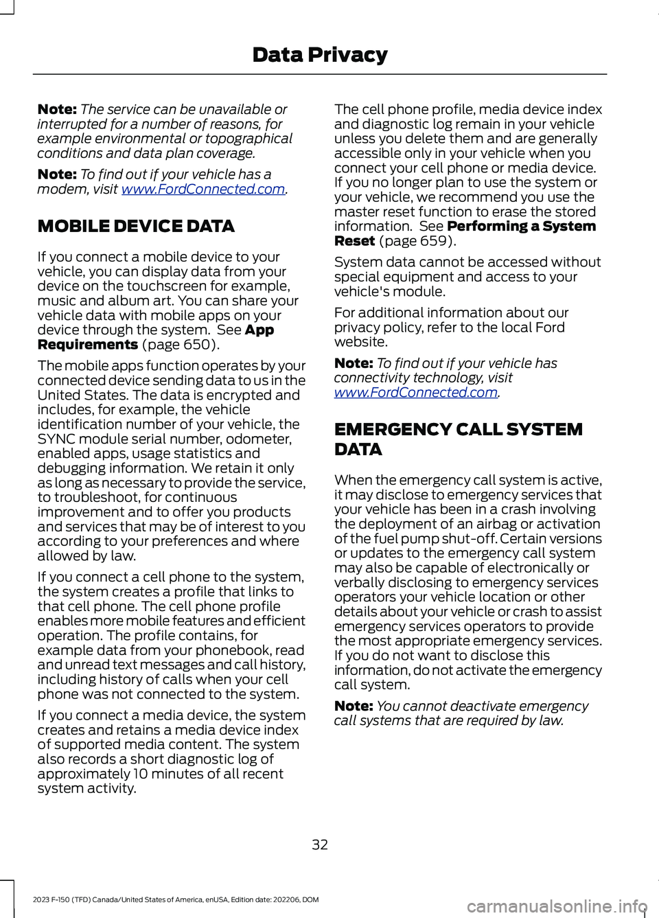 FORD F150 2023 Owners Guide Note:The service can be unavailable orinterrupted for a number of reasons, forexample environmental or topographicalconditions and data plan coverage.
Note:To find out if your vehicle has amodem, visi FORD F150 2023 Owners Guide Note:The service can be unavailable orinterrupted for a number of reasons, forexample environmental or topographicalconditions and data plan coverage.
Note:To find out if your vehicle has amodem, visi
