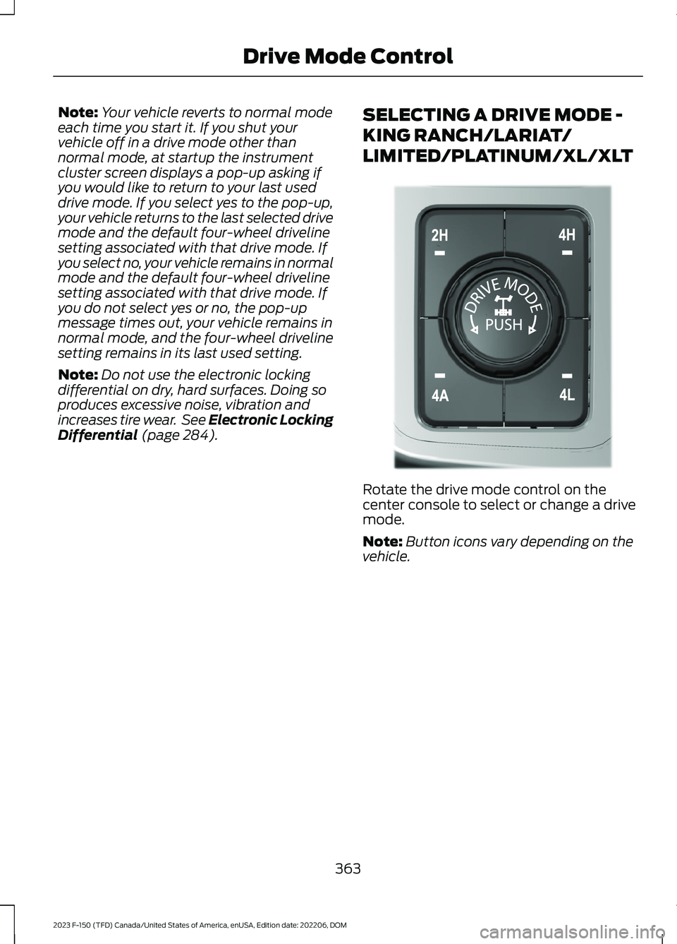 FORD F150 2023 Owners Manual Note:Your vehicle reverts to normal modeeach time you start it. If you shut yourvehicle off in a drive mode other thannormal mode, at startup the instrumentcluster screen displays a pop-up asking ifyo FORD F150 2023 Owners Manual Note:Your vehicle reverts to normal modeeach time you start it. If you shut yourvehicle off in a drive mode other thannormal mode, at startup the instrumentcluster screen displays a pop-up asking ifyo