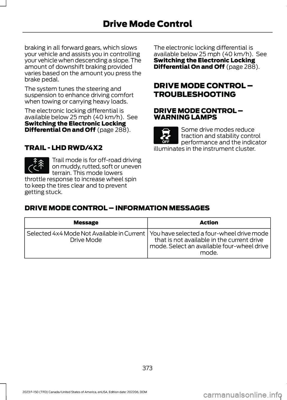 FORD F150 2023 Owners Manual braking in all forward gears, which slowsyour vehicle and assists you in controllingyour vehicle when descending a slope. Theamount of downshift braking providedvaries based on the amount you press th FORD F150 2023 Owners Manual braking in all forward gears, which slowsyour vehicle and assists you in controllingyour vehicle when descending a slope. Theamount of downshift braking providedvaries based on the amount you press th