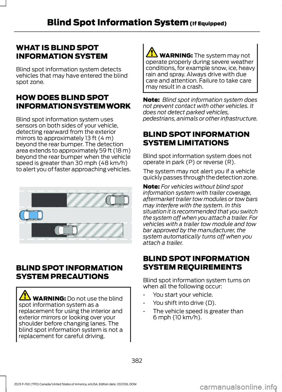 FORD F150 2023  Owners Manual WHAT IS BLIND SPOT
INFORMATION SYSTEM
Blind spot information system detectsvehicles that may have entered the blindspot zone.
HOW DOES BLIND SPOT
INFORMATION SYSTEM WORK
Blind spot information system 