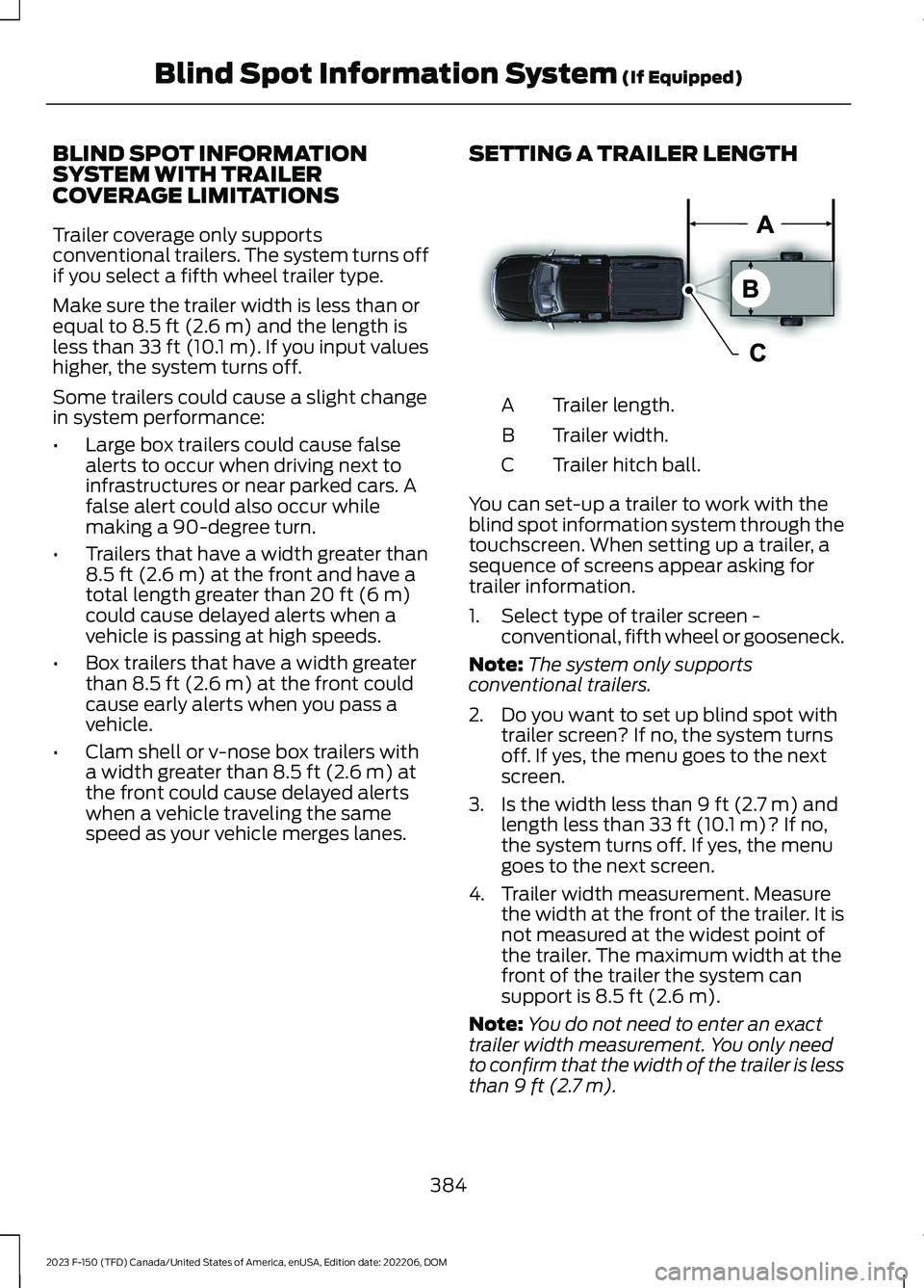FORD F150 2023  Owners Manual BLIND SPOT INFORMATIONSYSTEM WITH TRAILERCOVERAGE LIMITATIONS
Trailer coverage only supportsconventional trailers. The system turns offif you select a fifth wheel trailer type.
Make sure the trailer w