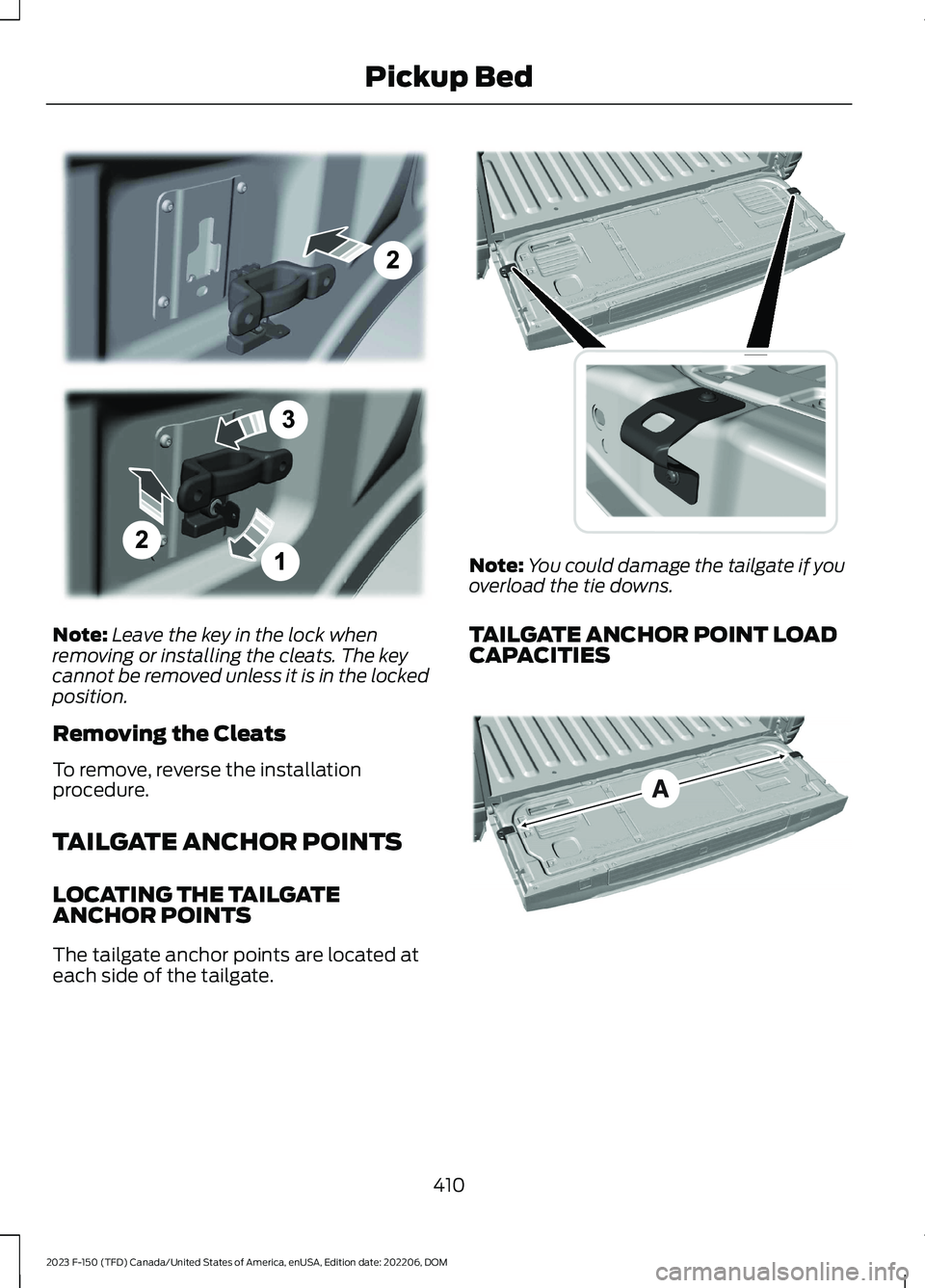 FORD F150 2023 Owners Manual Note:Leave the key in the lock whenremoving or installing the cleats. The keycannot be removed unless it is in the lockedposition.
Removing the Cleats
To remove, reverse the installationprocedure.
TAI FORD F150 2023 Owners Manual Note:Leave the key in the lock whenremoving or installing the cleats. The keycannot be removed unless it is in the lockedposition.
Removing the Cleats
To remove, reverse the installationprocedure.
TAI