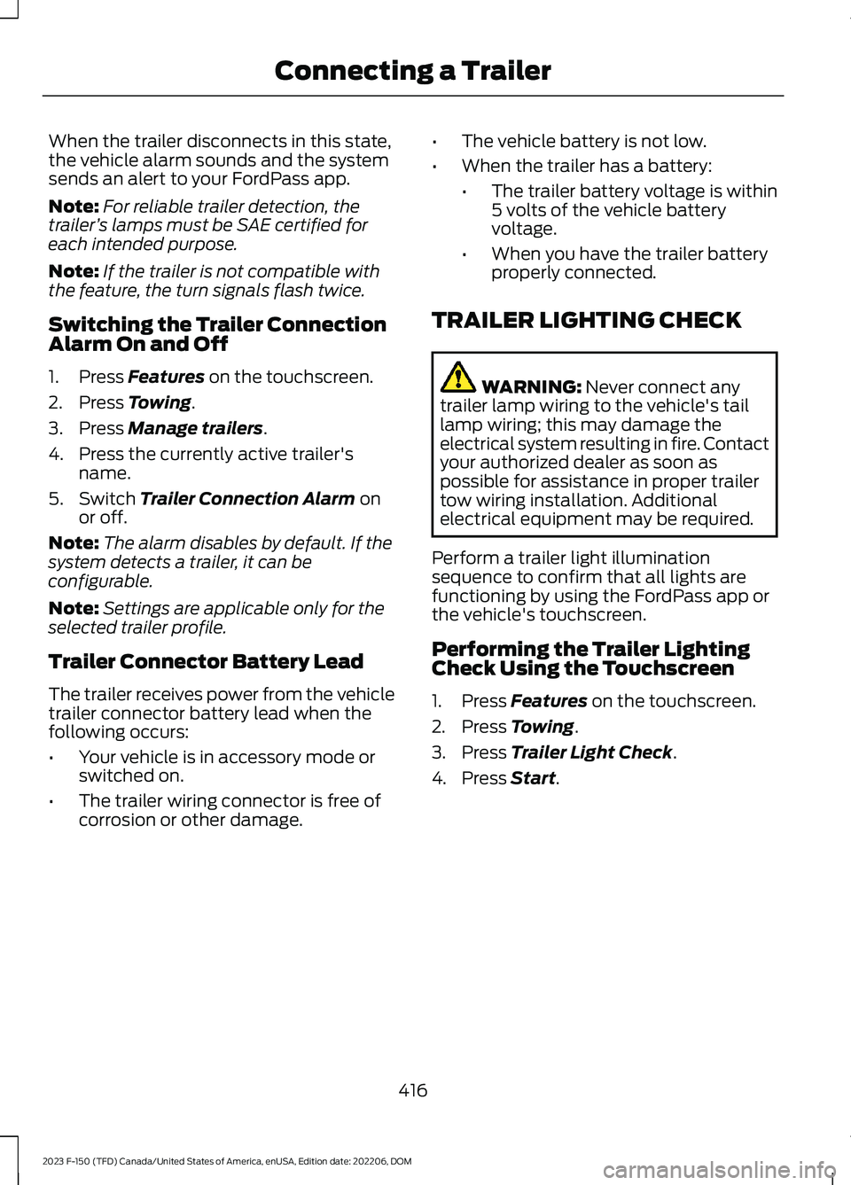 FORD F150 2023 Owners Manual When the trailer disconnects in this state,the vehicle alarm sounds and the systemsends an alert to your FordPass app.
Note:For reliable trailer detection, thetrailer’s lamps must be SAE certified f FORD F150 2023 Owners Manual When the trailer disconnects in this state,the vehicle alarm sounds and the systemsends an alert to your FordPass app.
Note:For reliable trailer detection, thetrailer’s lamps must be SAE certified f