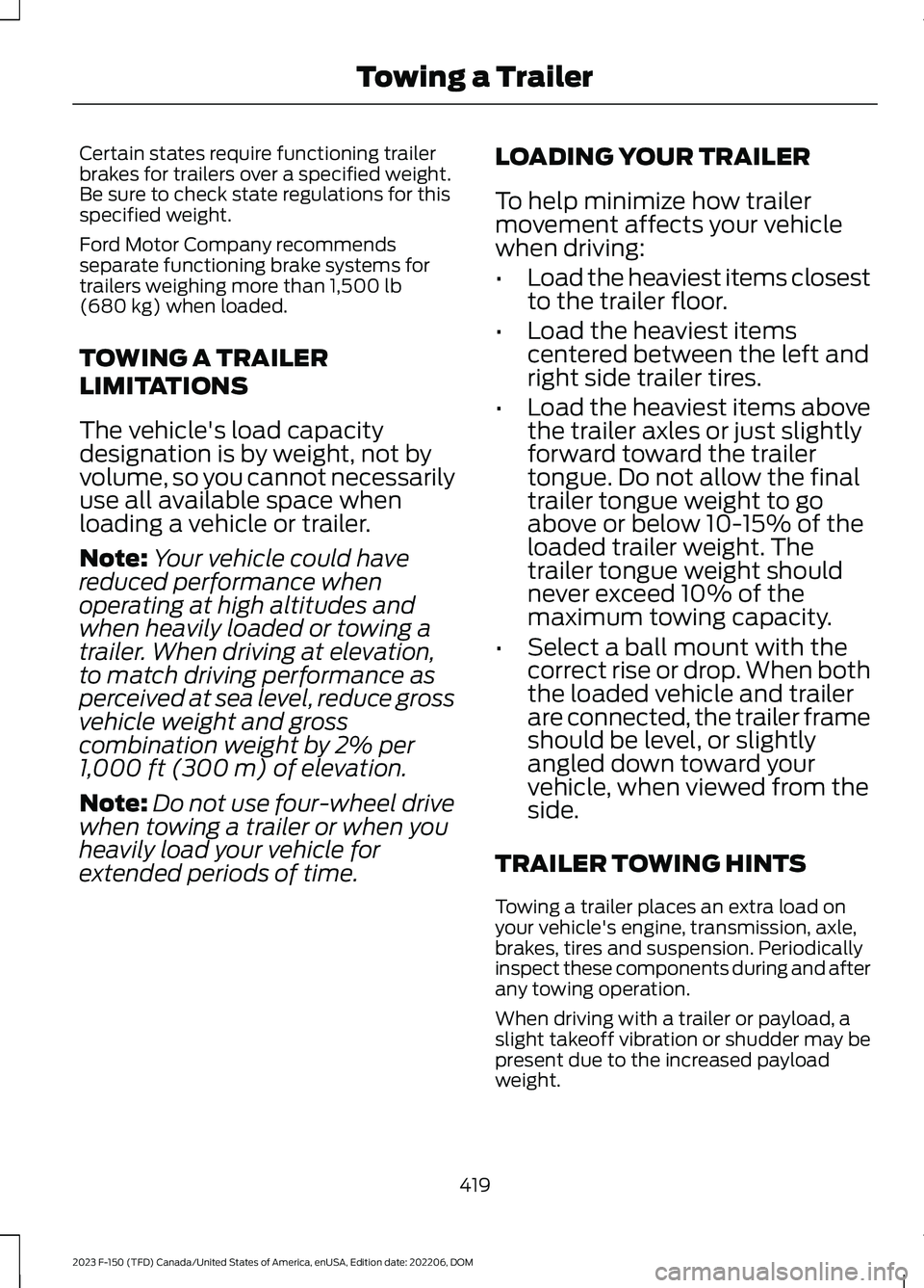 FORD F150 2023 Owners Manual Certain states require functioning trailerbrakes for trailers over a specified weight.Be sure to check state regulations for thisspecified weight.
Ford Motor Company recommendsseparate functioning bra FORD F150 2023 Owners Manual Certain states require functioning trailerbrakes for trailers over a specified weight.Be sure to check state regulations for thisspecified weight.
Ford Motor Company recommendsseparate functioning bra