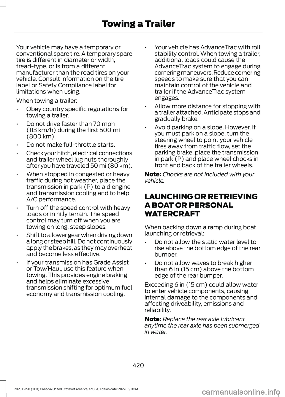 FORD F150 2023 Service Manual Your vehicle may have a temporary orconventional spare tire. A temporary sparetire is different in diameter or width,tread-type, or is from a differentmanufacturer than the road tires on yourvehicle. 