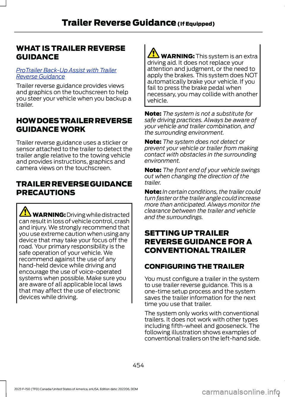 FORD F150 2023  Owners Manual WHAT IS TRAILER REVERSE
GUIDANCE
ProTrailer Back-Up Assist with TrailerReverse Guidance
Trailer reverse guidance provides viewsand graphics on the touchscreen to helpyou steer your vehicle when you ba