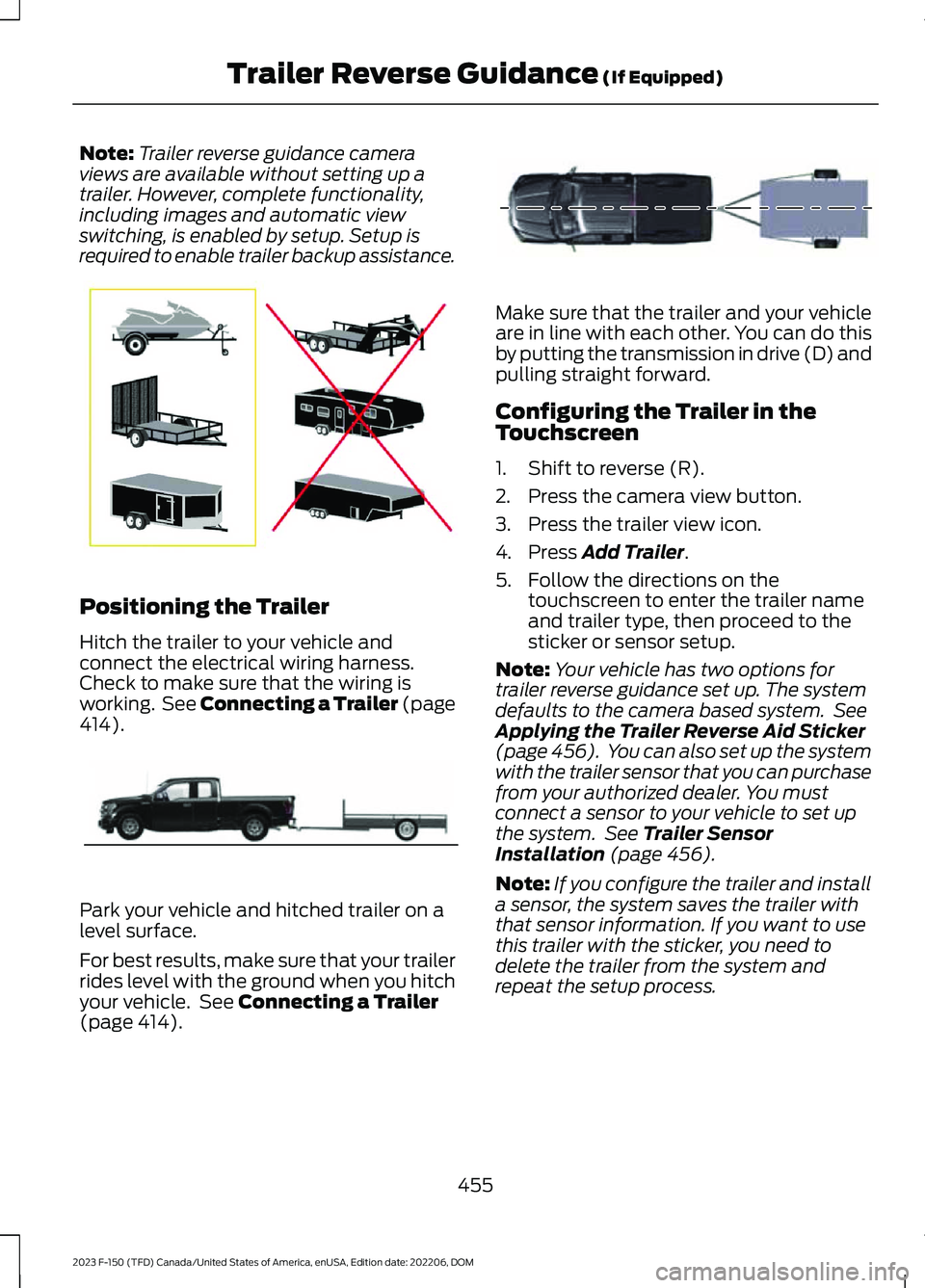 FORD F150 2023  Owners Manual Note:Trailer reverse guidance cameraviews are available without setting up atrailer. However, complete functionality,including images and automatic viewswitching, is enabled by setup. Setup isrequired