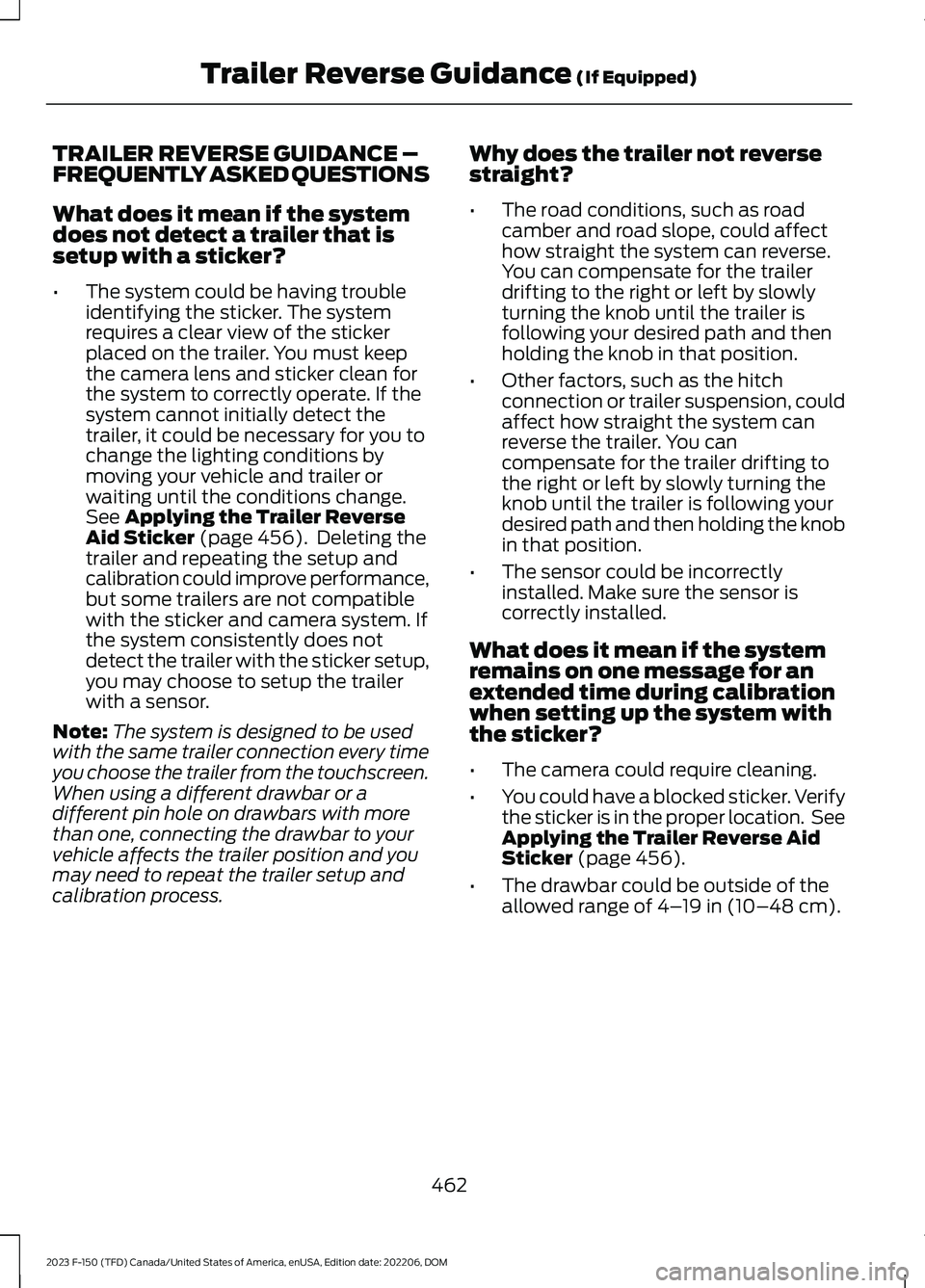 FORD F150 2023  Owners Manual TRAILER REVERSE GUIDANCE –FREQUENTLY ASKED QUESTIONS
What does it mean if the systemdoes not detect a trailer that issetup with a sticker?
•The system could be having troubleidentifying the sticke