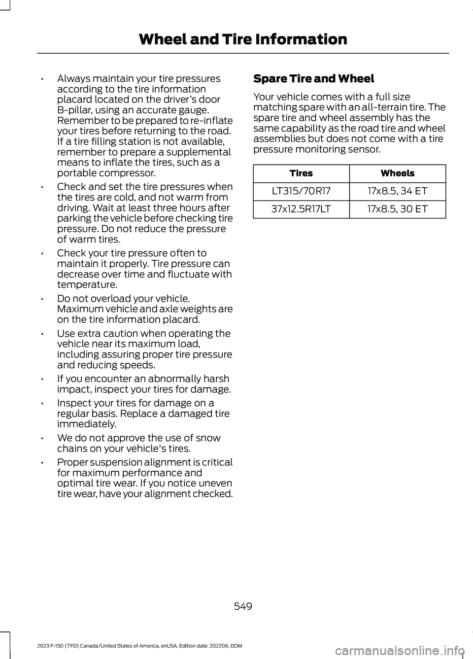 FORD F150 2023 Owners Manual •Always maintain your tire pressuresaccording to the tire informationplacard located on the driver’s doorB-pillar, using an accurate gauge.Remember to be prepared to re-inflateyour tires before re FORD F150 2023 Owners Manual •Always maintain your tire pressuresaccording to the tire informationplacard located on the driver’s doorB-pillar, using an accurate gauge.Remember to be prepared to re-inflateyour tires before re