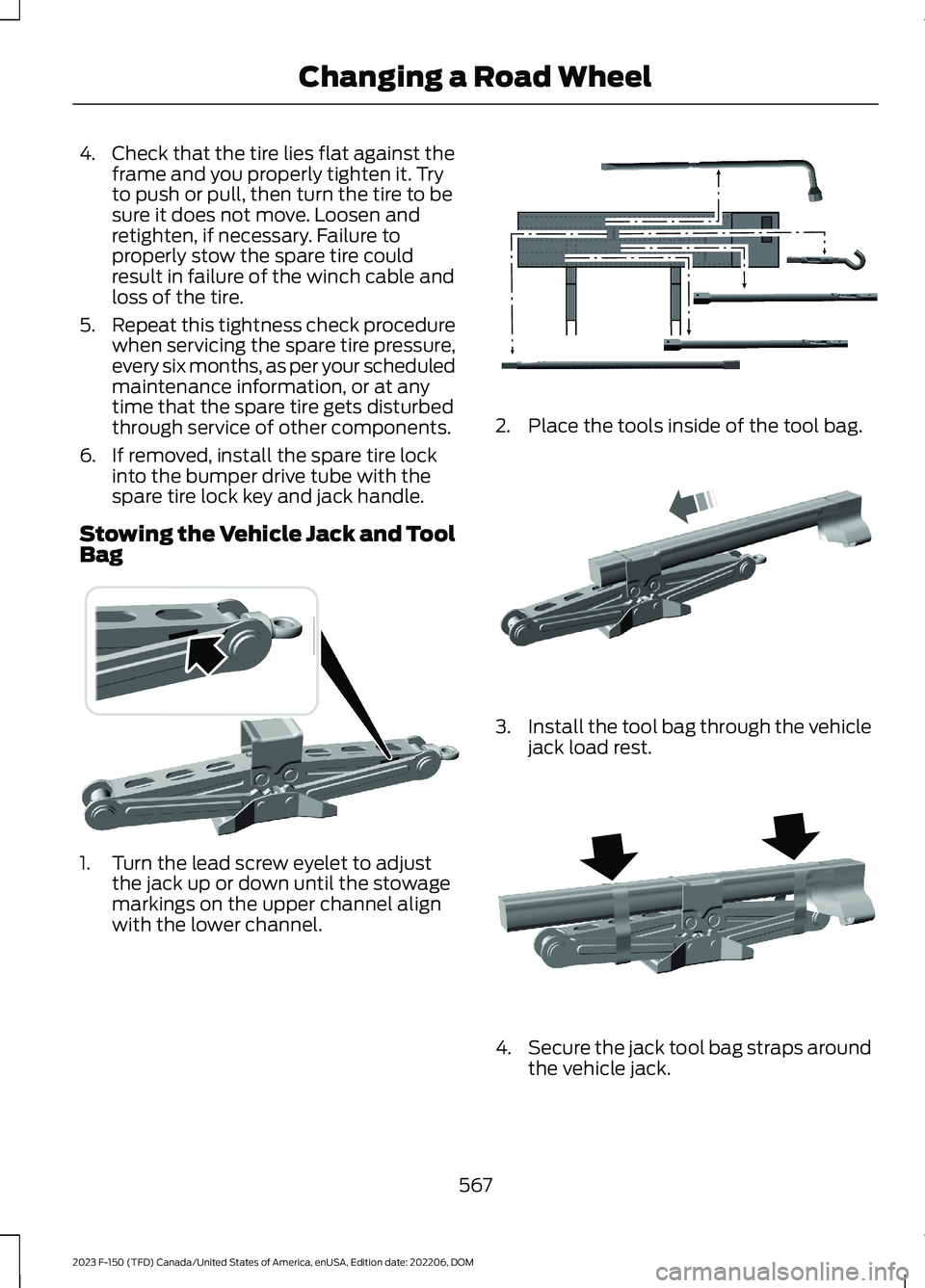 FORD F150 2023  Owners Manual 4.Check that the tire lies flat against theframe and you properly tighten it. Tryto push or pull, then turn the tire to besure it does not move. Loosen andretighten, if necessary. Failure toproperly s