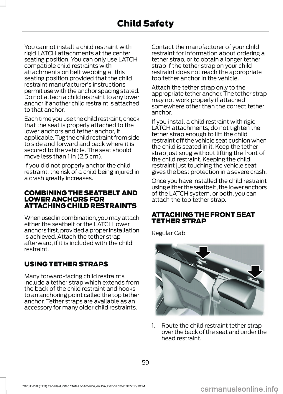 FORD F150 2023 Repair Manual You cannot install a child restraint withrigid LATCH attachments at the centerseating position. You can only use LATCHcompatible child restraints withattachments on belt webbing at thisseating positio FORD F150 2023 Repair Manual You cannot install a child restraint withrigid LATCH attachments at the centerseating position. You can only use LATCHcompatible child restraints withattachments on belt webbing at thisseating positio