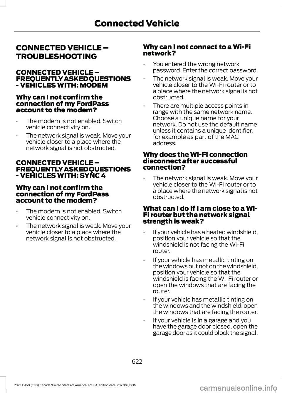 FORD F150 2023  Owners Manual CONNECTED VEHICLE –
TROUBLESHOOTING
CONNECTED VEHICLE –FREQUENTLY ASKED QUESTIONS- VEHICLES WITH: MODEM
Why can I not confirm theconnection of my FordPassaccount to the modem?
•The modem is not 
