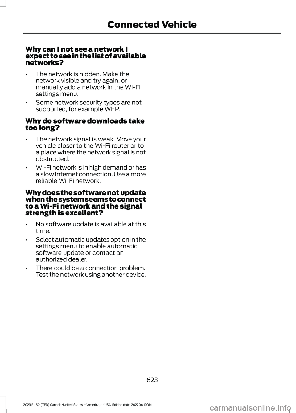 FORD F150 2023  Owners Manual Why can I not see a network Iexpect to see in the list of availablenetworks?
•The network is hidden. Make thenetwork visible and try again, ormanually add a network in the Wi-Fisettings menu.
•Som