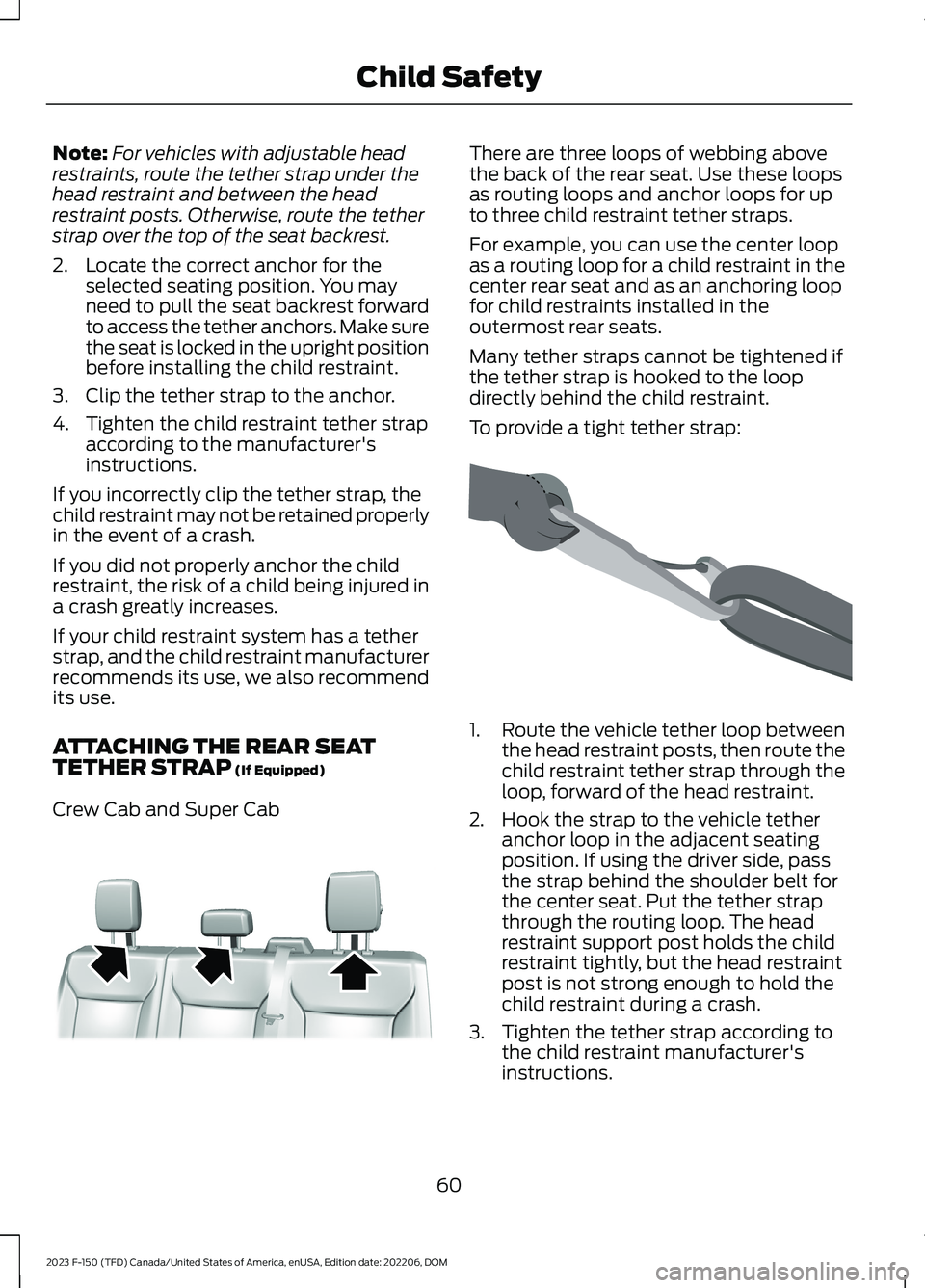 FORD F150 2023 Repair Manual Note:For vehicles with adjustable headrestraints, route the tether strap under thehead restraint and between the headrestraint posts. Otherwise, route the tetherstrap over the top of the seat backrest FORD F150 2023 Repair Manual Note:For vehicles with adjustable headrestraints, route the tether strap under thehead restraint and between the headrestraint posts. Otherwise, route the tetherstrap over the top of the seat backrest