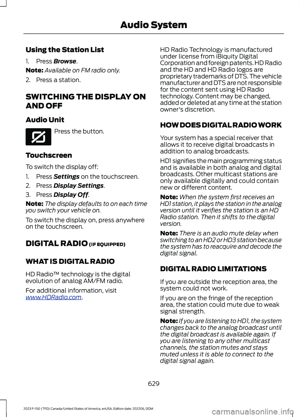 FORD F150 2023  Owners Manual Using the Station List
1.Press Browse.
Note:Available on FM radio only.
2.Press a station.
SWITCHING THE DISPLAY ON
AND OFF
Audio Unit
Press the button.
Touchscreen
To switch the display off:
1.Press 
