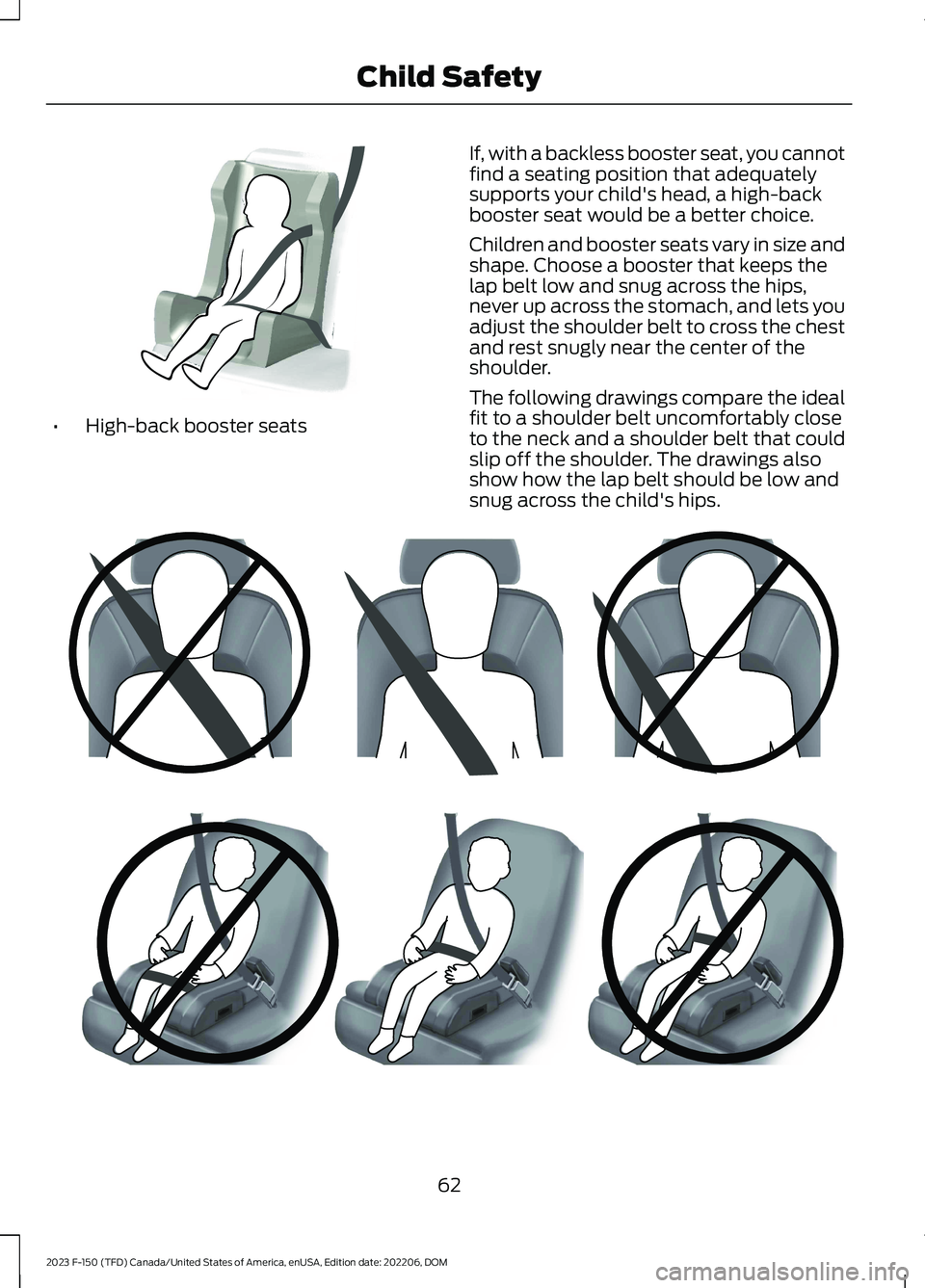 FORD F150 2023 Repair Manual •High-back booster seats
If, with a backless booster seat, you cannotfind a seating position that adequatelysupports your child's head, a high-backbooster seat would be a better choice.
Children FORD F150 2023 Repair Manual •High-back booster seats
If, with a backless booster seat, you cannotfind a seating position that adequatelysupports your child's head, a high-backbooster seat would be a better choice.
Children