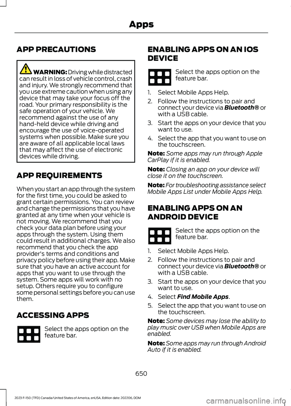 FORD F150 2023  Owners Manual APP PRECAUTIONS
WARNING: Driving while distractedcan result in loss of vehicle control, crashand injury. We strongly recommend thatyou use extreme caution when using anydevice that may take your focus