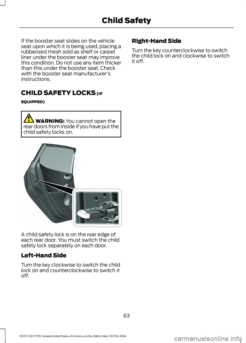 FORD F150 2023 Repair Manual If the booster seat slides on the vehicleseat upon which it is being used, placing arubberized mesh sold as shelf or carpetliner under the booster seat may improvethis condition. Do not use any item t FORD F150 2023 Repair Manual If the booster seat slides on the vehicleseat upon which it is being used, placing arubberized mesh sold as shelf or carpetliner under the booster seat may improvethis condition. Do not use any item t