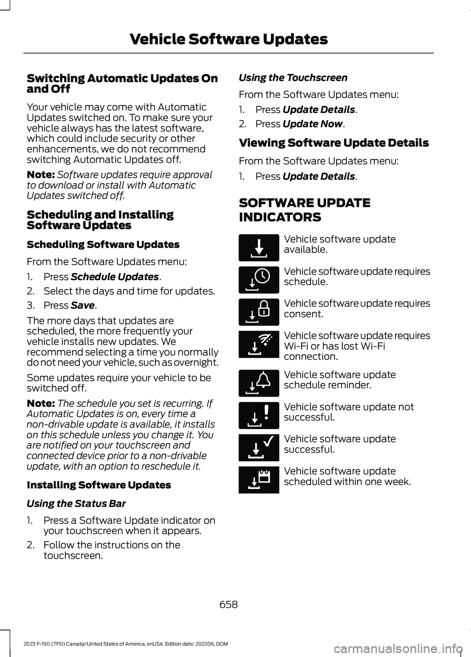 FORD F150 2023 Owners Manual Switching Automatic Updates Onand Off
Your vehicle may come with AutomaticUpdates switched on. To make sure yourvehicle always has the latest software,which could include security or otherenhancements FORD F150 2023 Owners Manual Switching Automatic Updates Onand Off
Your vehicle may come with AutomaticUpdates switched on. To make sure yourvehicle always has the latest software,which could include security or otherenhancements