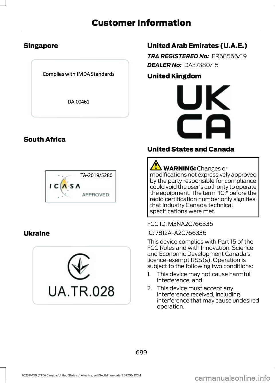 FORD F150 2023 Owners Manual Singapore
South Africa
Ukraine
United Arab Emirates (U.A.E.)
TRA REGISTERED No: ER68566/19
DEALER No: DA37380/15
United Kingdom
United States and Canada
WARNING: Changes ormodifications not expressi FORD F150 2023 Owners Manual Singapore
South Africa
Ukraine
United Arab Emirates (U.A.E.)
TRA REGISTERED No: ER68566/19
DEALER No: DA37380/15
United Kingdom
United States and Canada
WARNING: Changes ormodifications not expressi