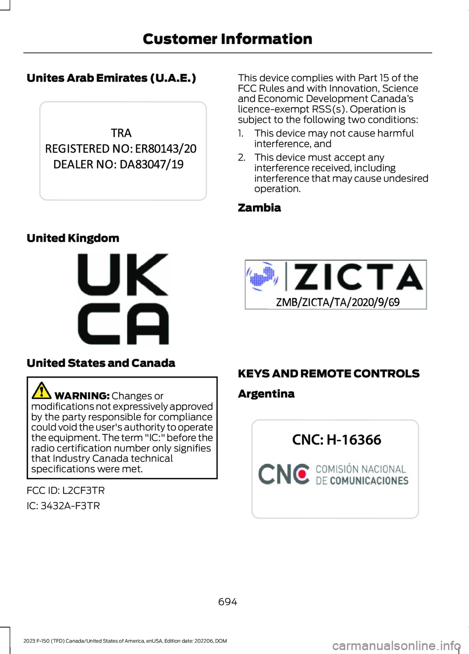 FORD F150 2023 Owners Manual Unites Arab Emirates (U.A.E.)
United Kingdom
United States and Canada
WARNING: Changes ormodifications not expressively approvedby the party responsible for compliancecould void the user's authori FORD F150 2023 Owners Manual Unites Arab Emirates (U.A.E.)
United Kingdom
United States and Canada
WARNING: Changes ormodifications not expressively approvedby the party responsible for compliancecould void the user's authori