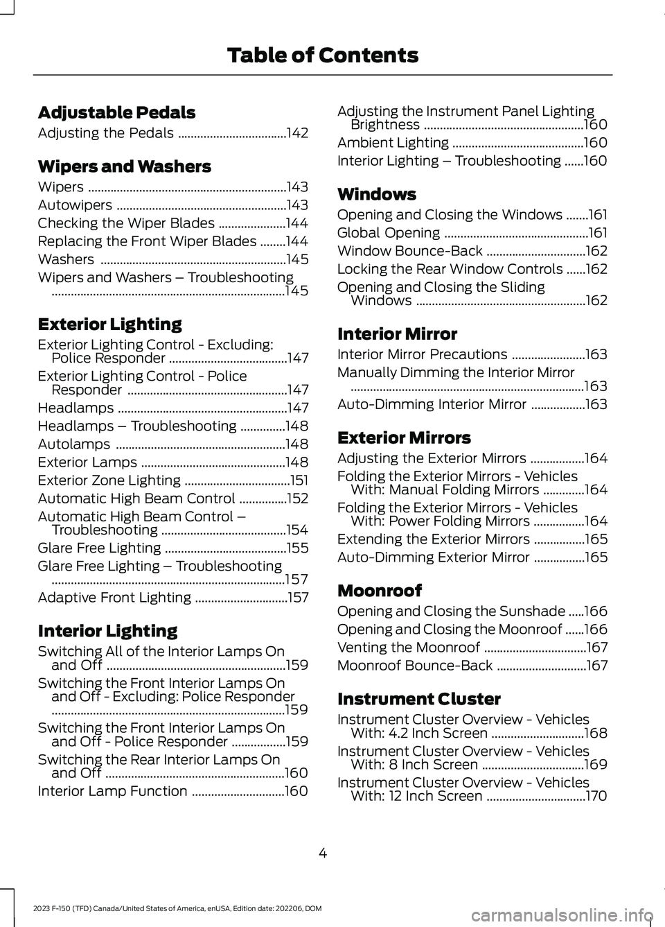 FORD F150 2023  Owners Manual Adjustable Pedals
Adjusting the Pedals..................................142
Wipers and Washers
Wipers..............................................................143
Autowipers.......................