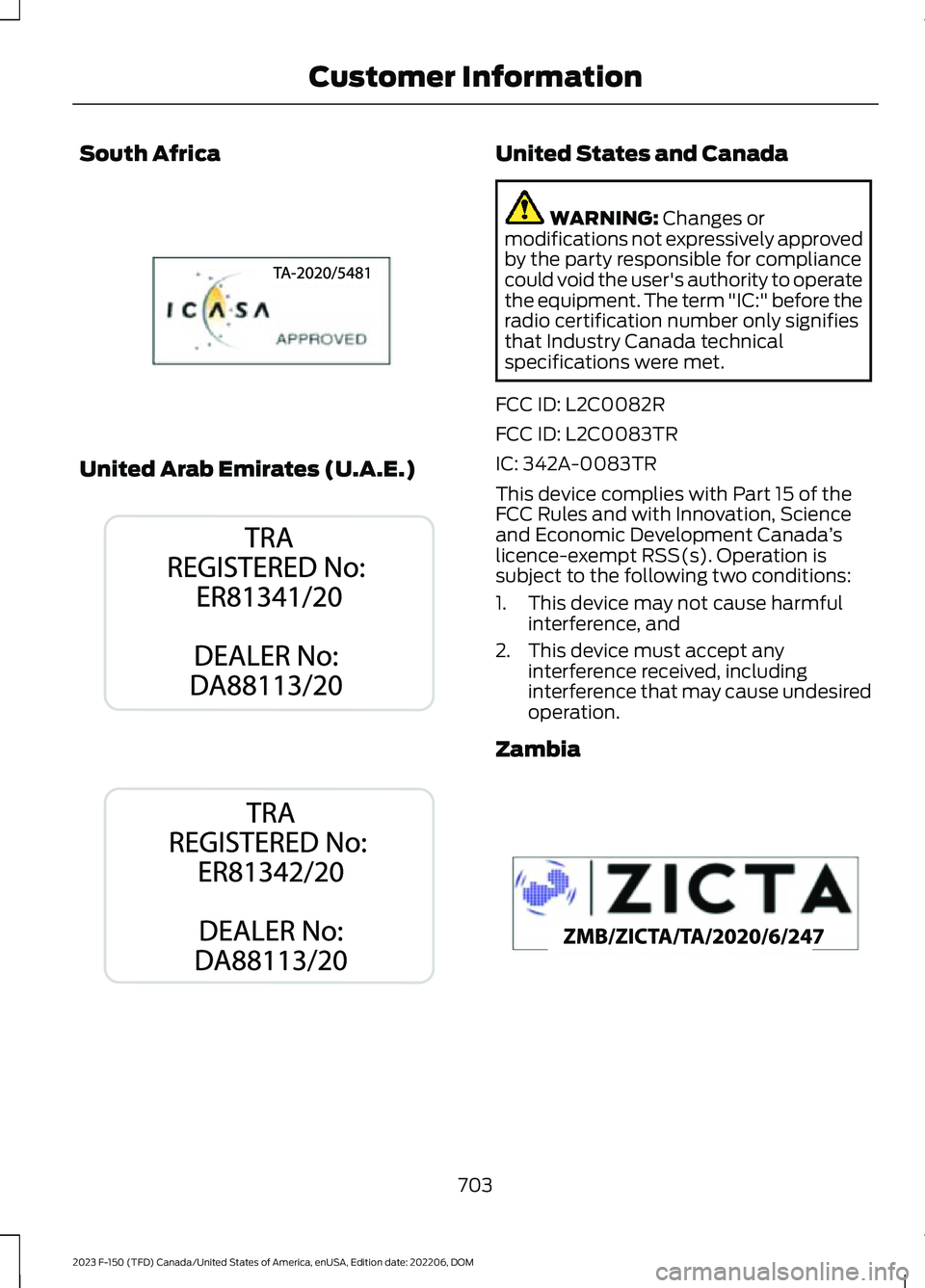 FORD F150 2023 Owners Manual South Africa
United Arab Emirates (U.A.E.)
United States and Canada
WARNING: Changes ormodifications not expressively approvedby the party responsible for compliancecould void the user's authority FORD F150 2023 Owners Manual South Africa
United Arab Emirates (U.A.E.)
United States and Canada
WARNING: Changes ormodifications not expressively approvedby the party responsible for compliancecould void the user's authority