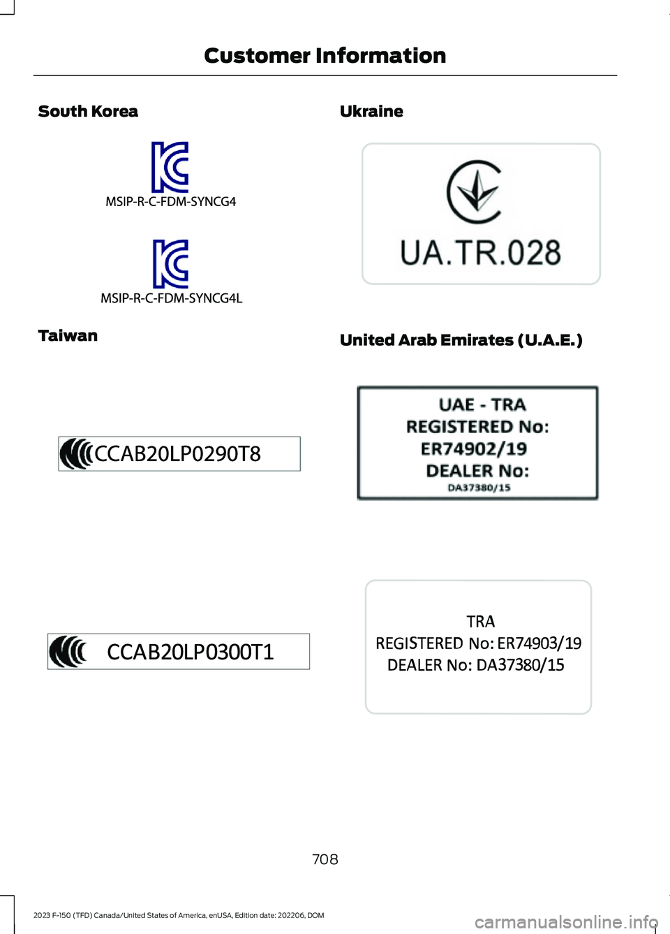 FORD F150 2023  Owners Manual South Korea
Taiwan
Ukraine
United Arab Emirates (U.A.E.)
708
2023 F-150 (TFD) Canada/United States of America, enUSA, Edition date: 202206, DOMCustomer InformationE338087  E338206  E342405  E342515  E