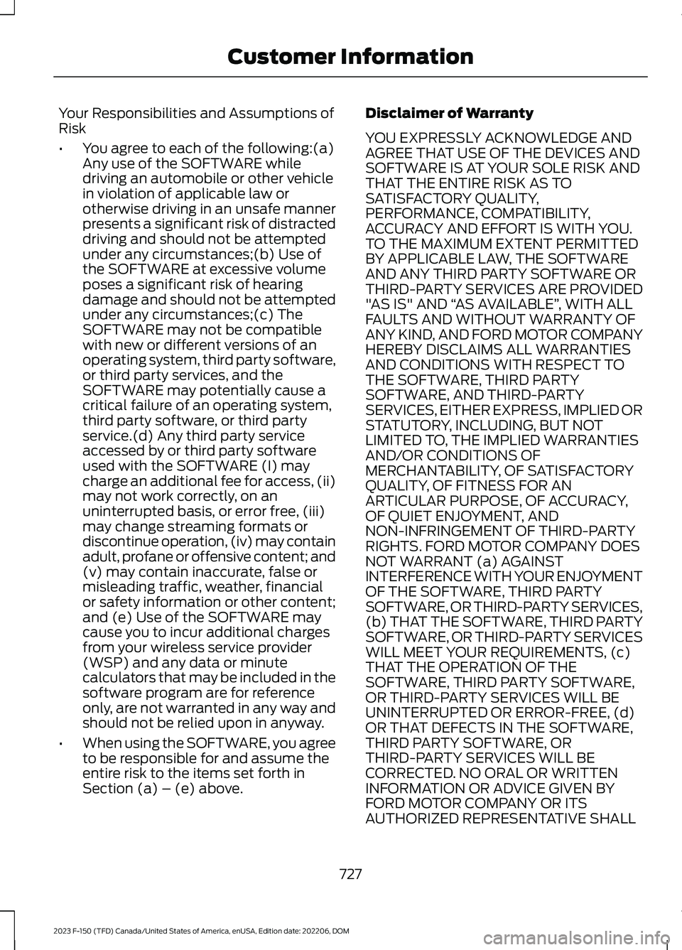 FORD F150 2023 Owners Manual Your Responsibilities and Assumptions ofRisk
•You agree to each of the following:(a)Any use of the SOFTWARE whiledriving an automobile or other vehiclein violation of applicable law orotherwise driv FORD F150 2023 Owners Manual Your Responsibilities and Assumptions ofRisk
•You agree to each of the following:(a)Any use of the SOFTWARE whiledriving an automobile or other vehiclein violation of applicable law orotherwise driv