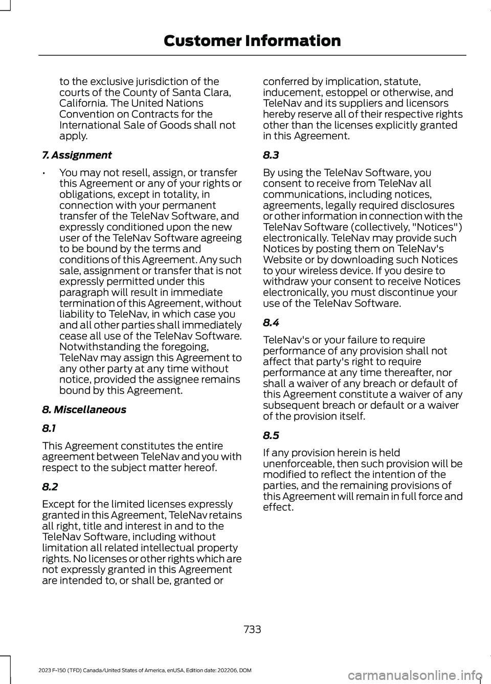 FORD F150 2023 Owners Manual to the exclusive jurisdiction of thecourts of the County of Santa Clara,California. The United NationsConvention on Contracts for theInternational Sale of Goods shall notapply.
7. Assignment
•You ma FORD F150 2023 Owners Manual to the exclusive jurisdiction of thecourts of the County of Santa Clara,California. The United NationsConvention on Contracts for theInternational Sale of Goods shall notapply.
7. Assignment
•You ma