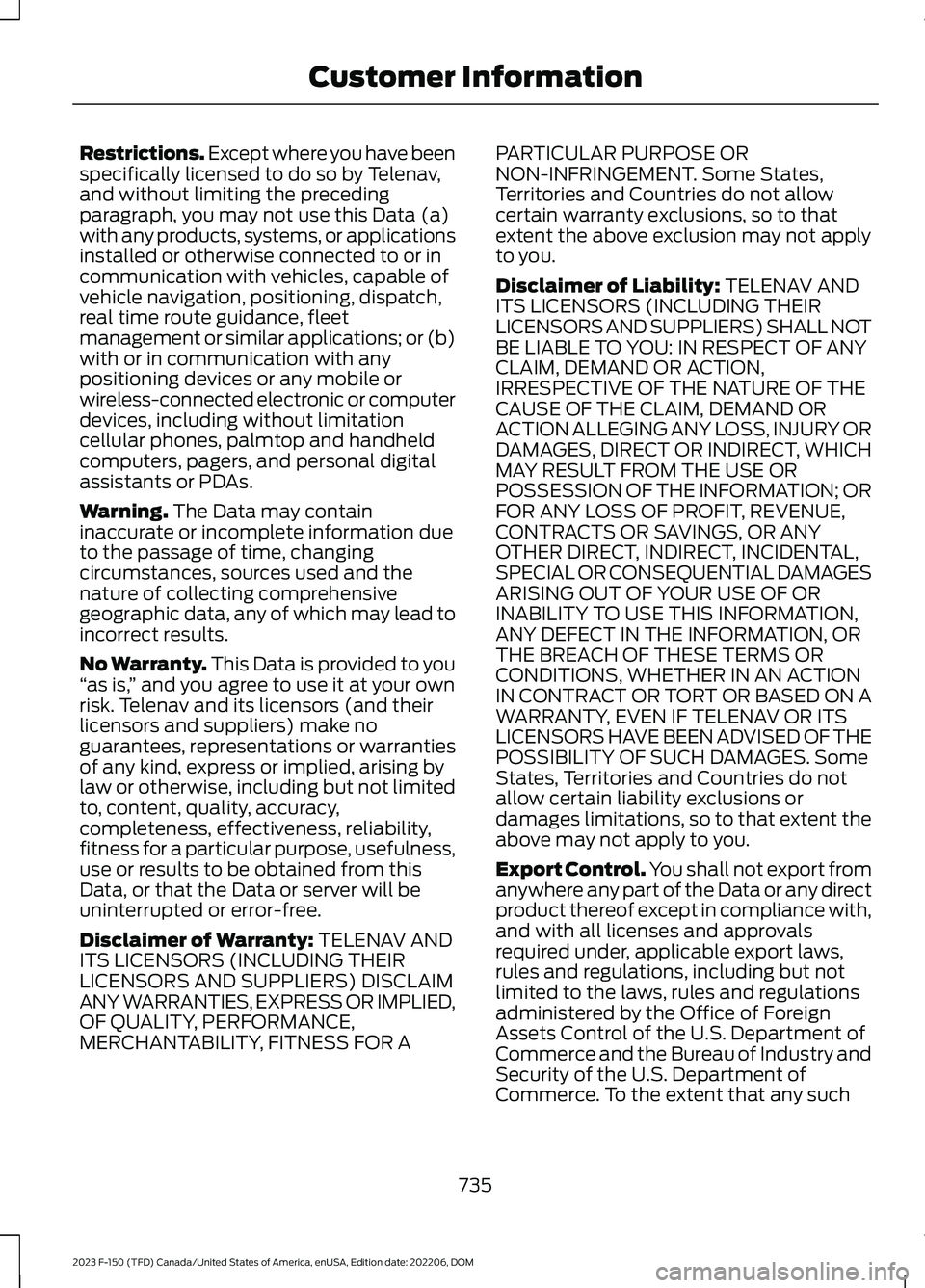 FORD F150 2023 Owners Manual Restrictions. Except where you have beenspecifically licensed to do so by Telenav,and without limiting the precedingparagraph, you may not use this Data (a)with any products, systems, or applicationsi FORD F150 2023 Owners Manual Restrictions. Except where you have beenspecifically licensed to do so by Telenav,and without limiting the precedingparagraph, you may not use this Data (a)with any products, systems, or applicationsi